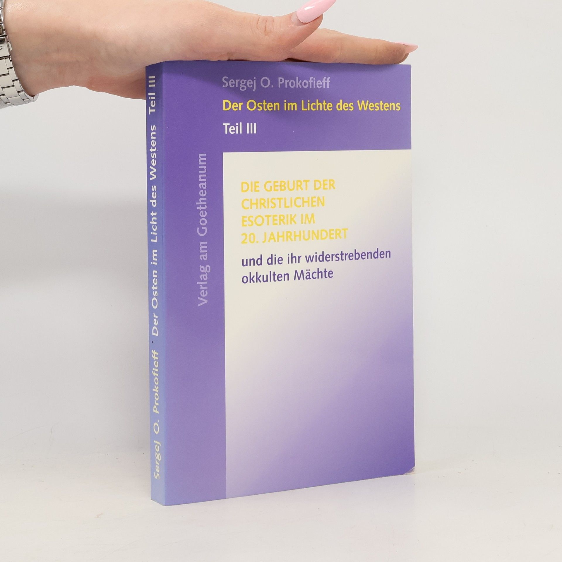 Sergej O. Prokofjev Der Osten im Lichte des Westens, Tl.3, Die Geburt der christlichen Esoterik im 20. Jahrhundert und die ihr widerstrebenden okkulten Mächte