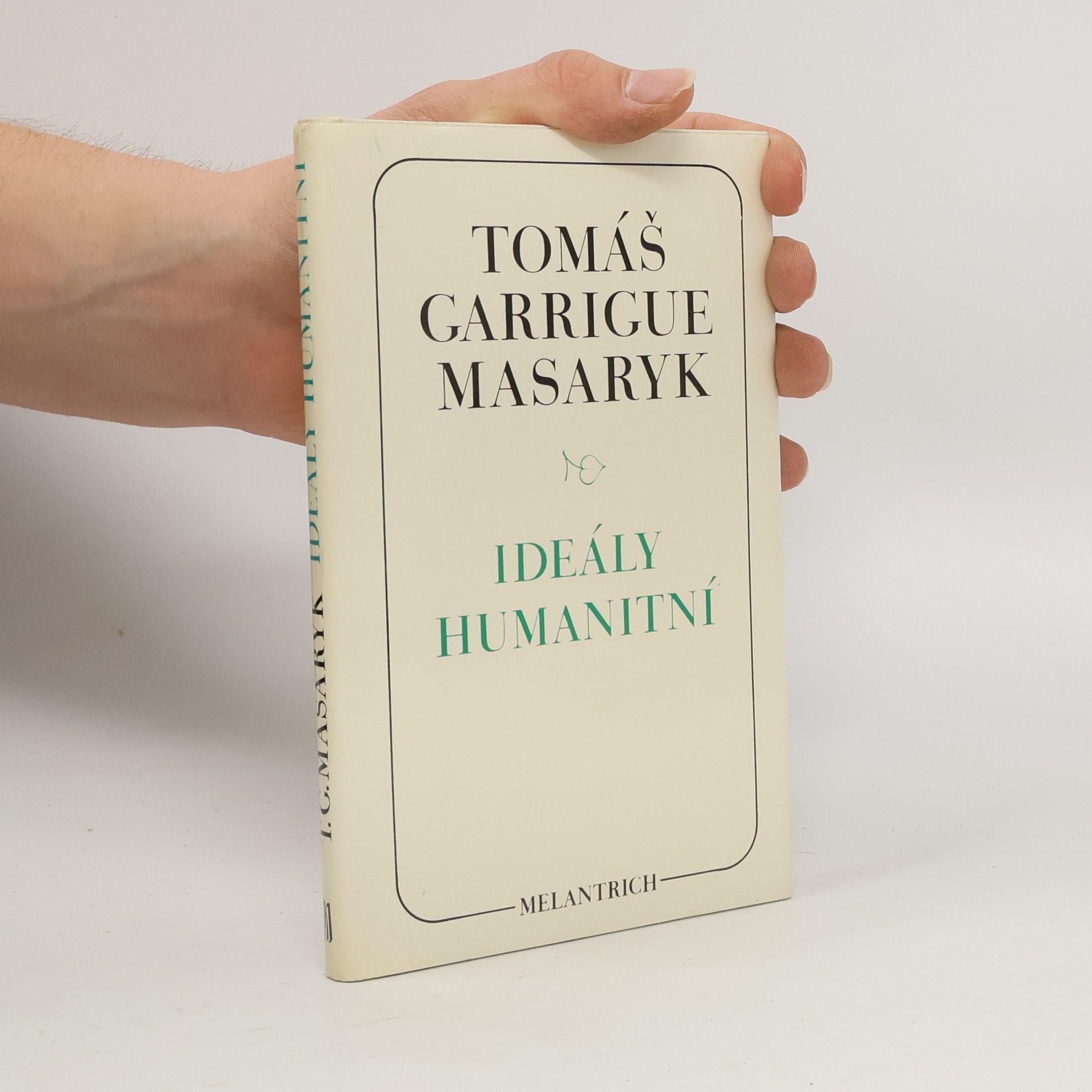 Tomáš Garrigue Masaryk Ideály humanitní. Problém malého národa. Demokratism v politice. 3 spisy v jednom svazku.