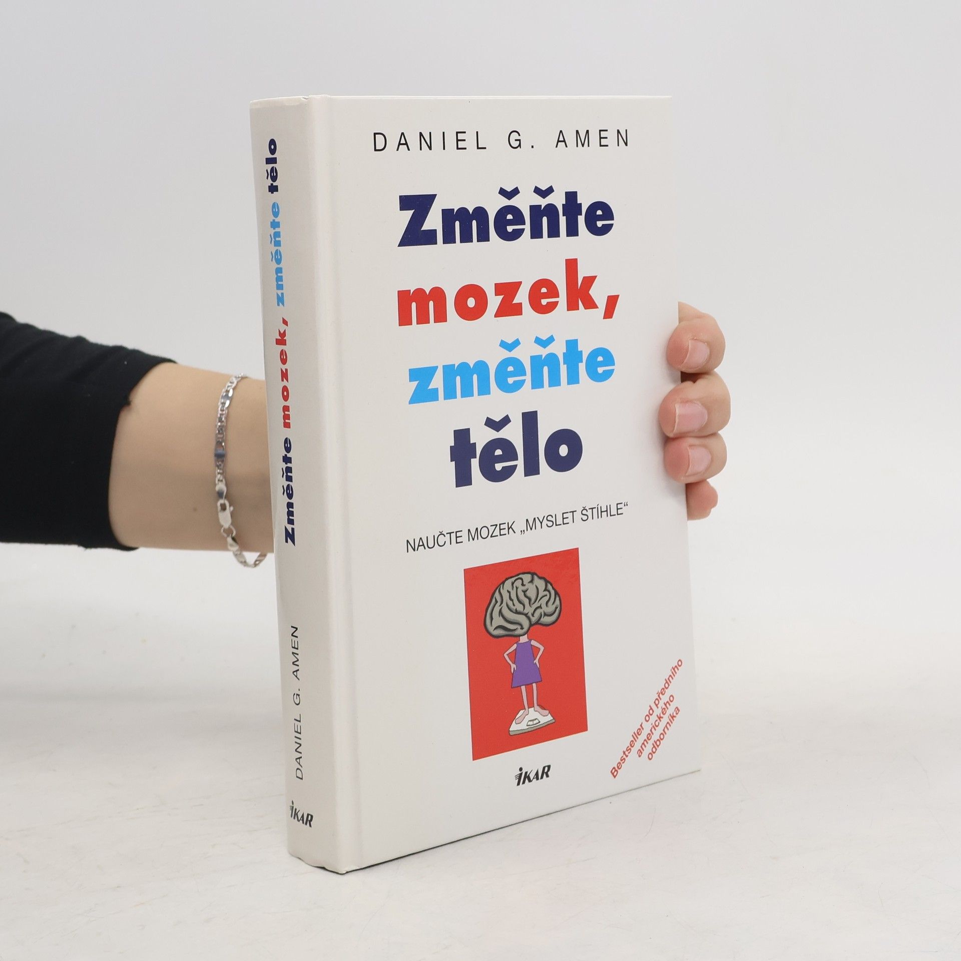 Daniel G. Amen Změňte mozek, změňte tělo. Naučte mozek "myslet štíhle"