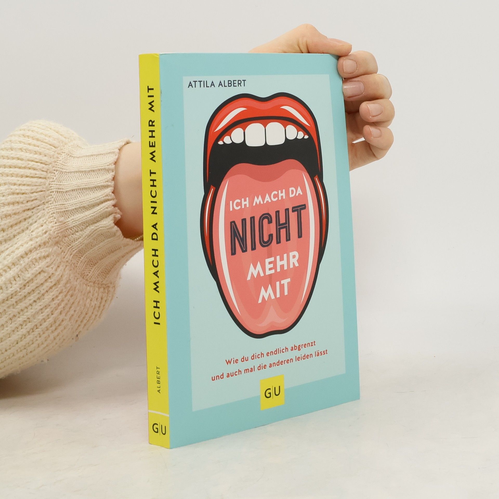 Attila Albert Ich mach da nicht mehr mit. Wie du dich endlich abgrenzt und auch mal die anderen leiden lässt