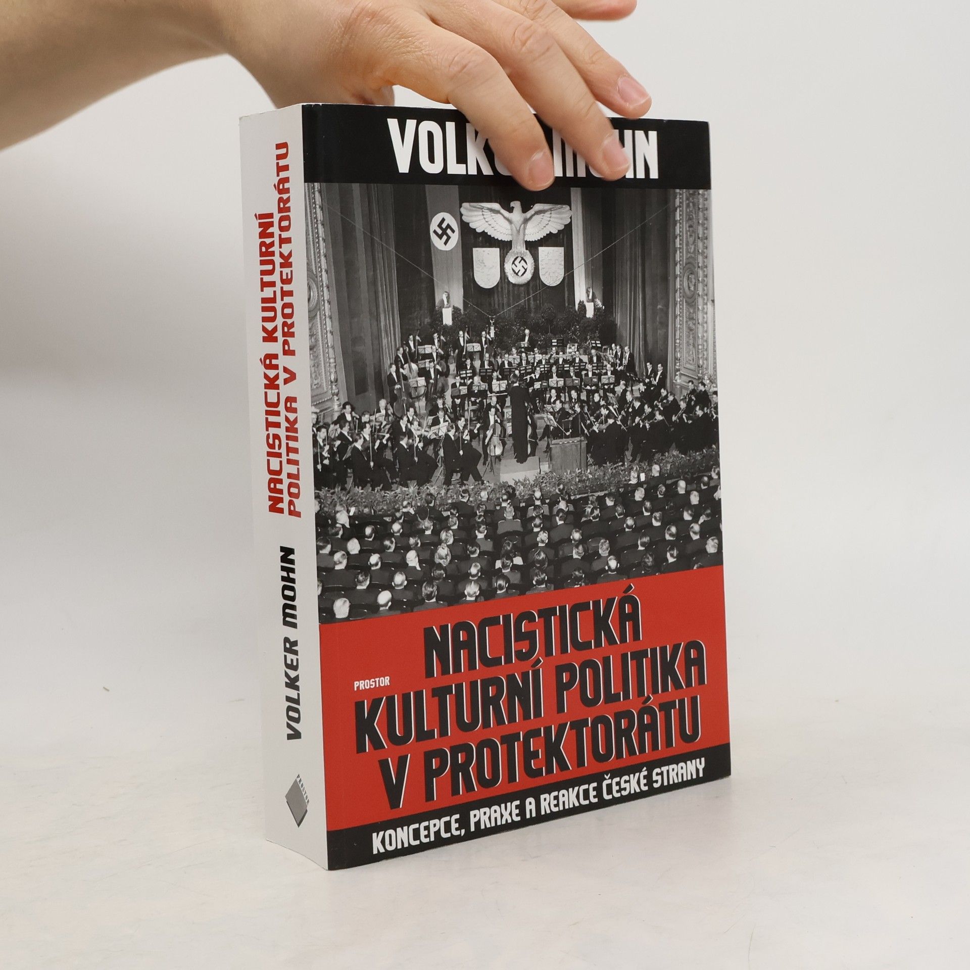 Volker Mohn Nacistická kulturní politika v Protektorátu. Koncepce, praxe a reakce české strany