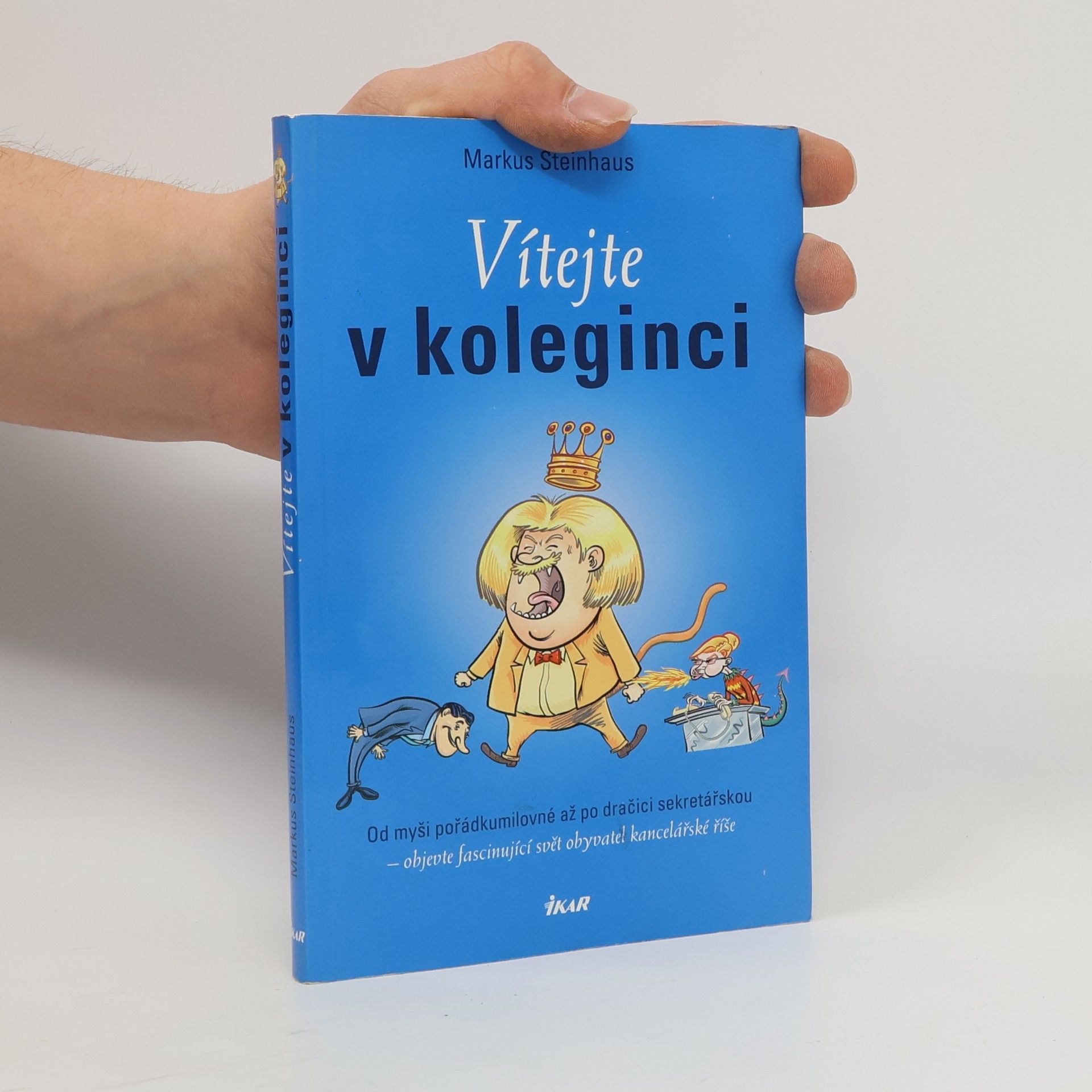 Markus Steinhaus Vítejte v koleginci. Od myši pořádkumilovné až po dračici sekretářskou - objevte fascinující svět obyvatel kancelářské říše