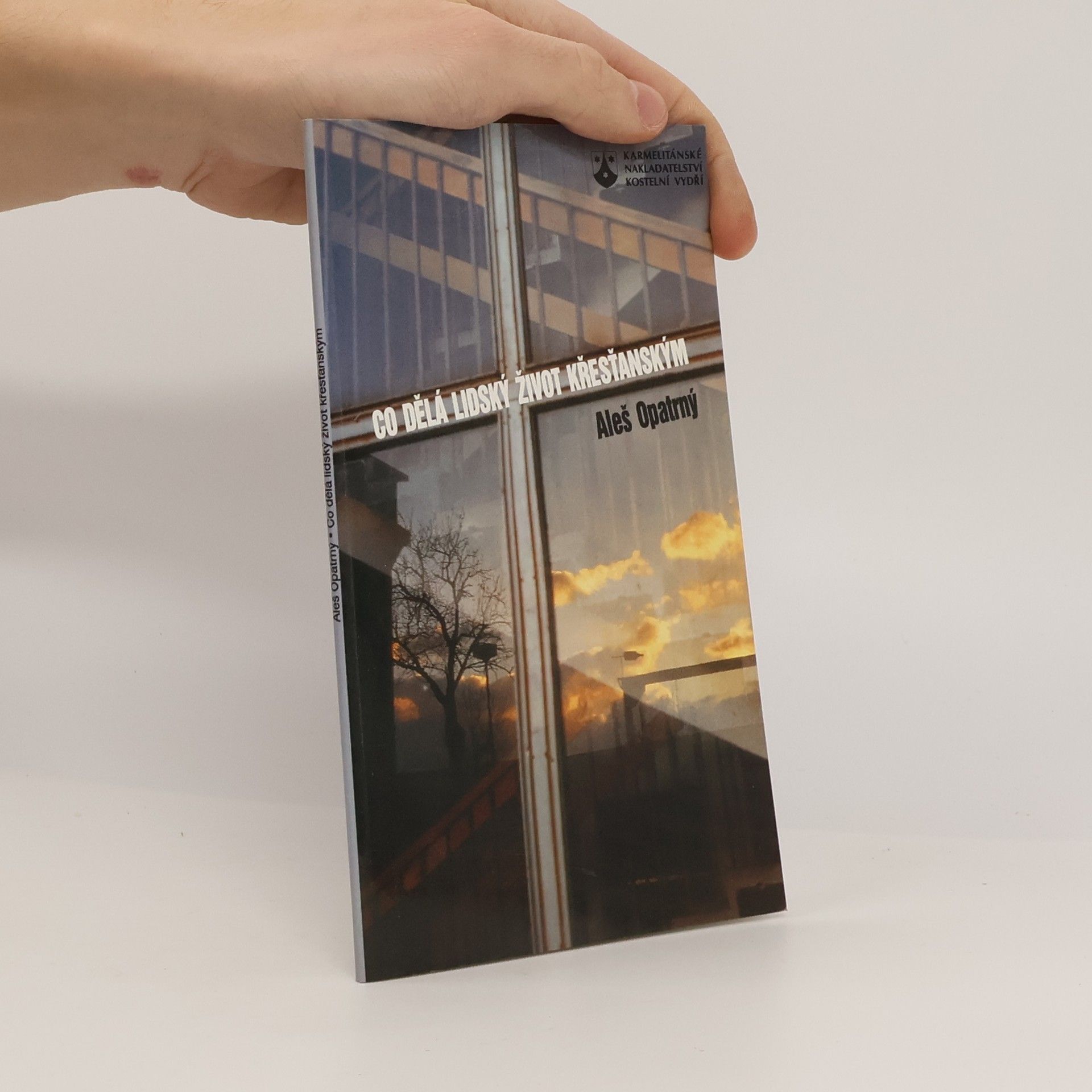 Aleš Opatrný Co dělá lidský život křesťanským