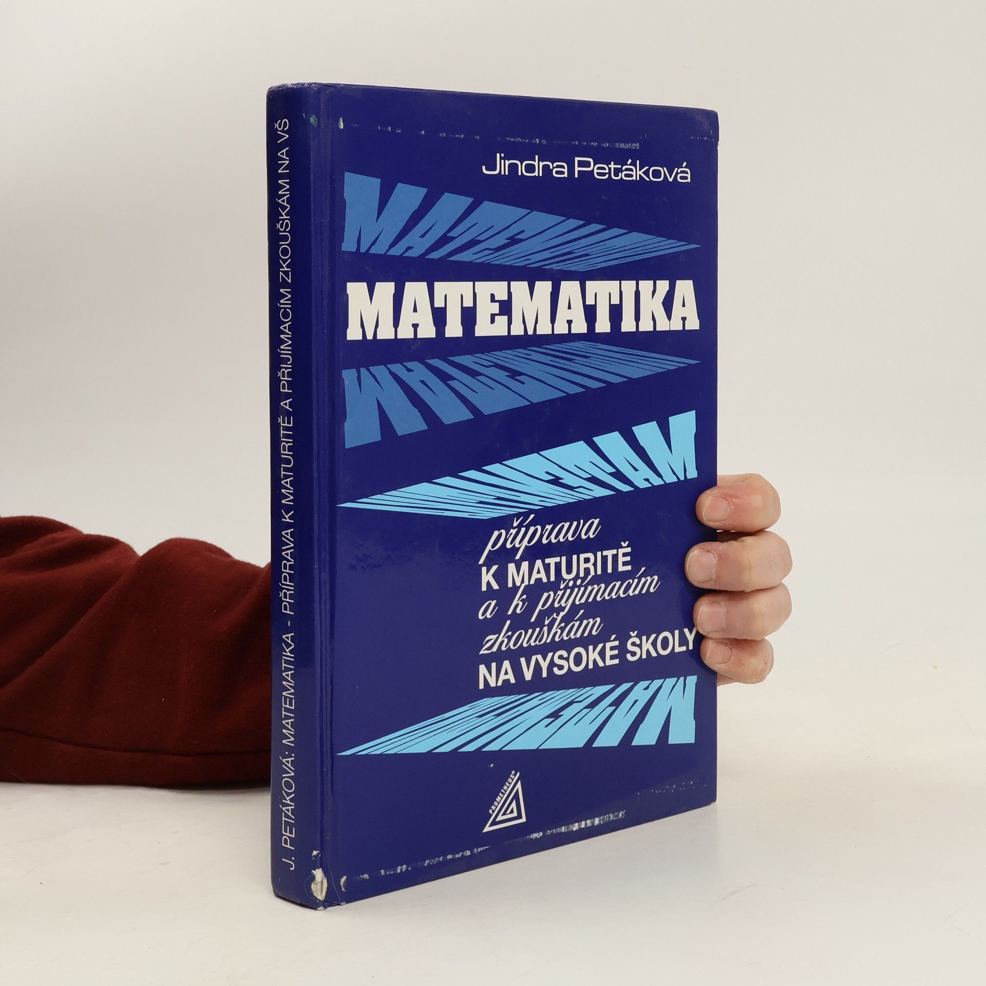 Jindra Petáková Matematika. Příprava k maturitě a k přijímacím zkouškám na vysoké školy