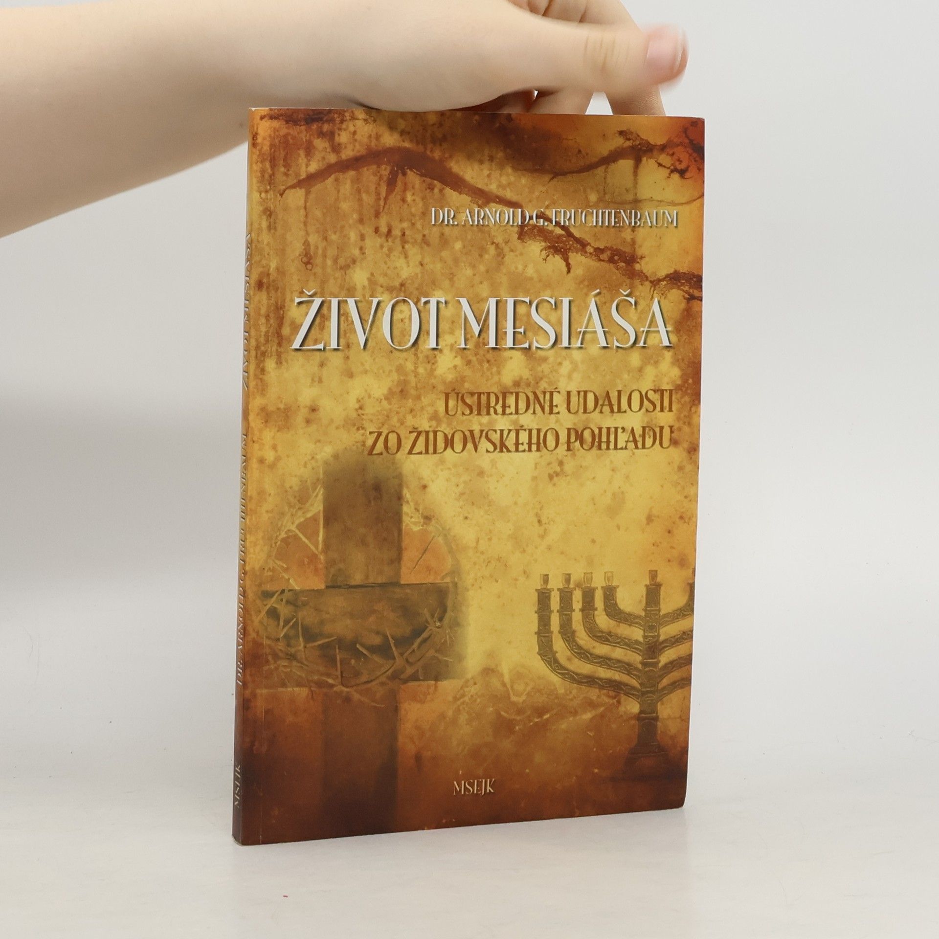 Arnold G. Fruchtenbaum Život Mesiáša. Ústredné udalosti zo židovského pohľadu