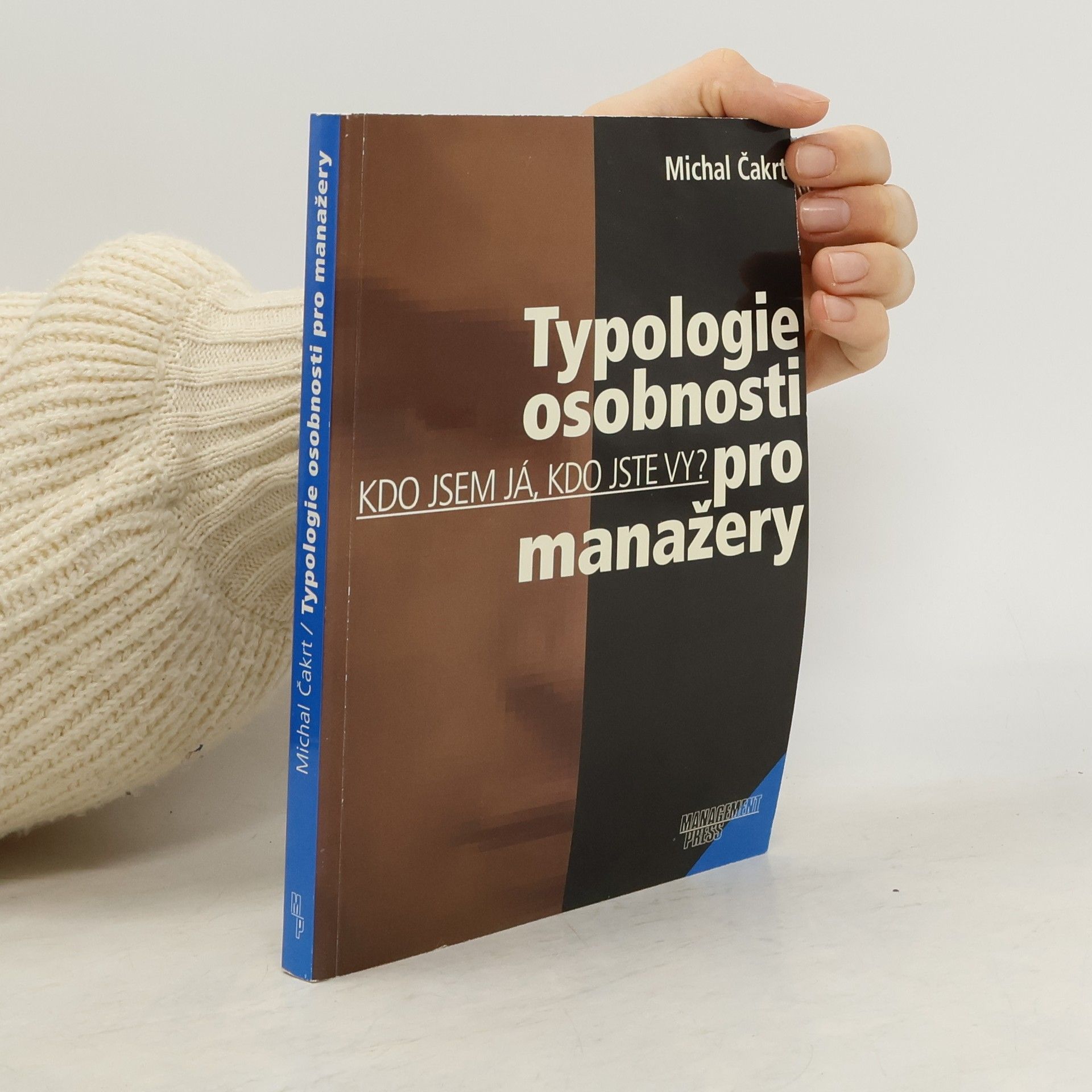 Michal Čakrt Typologie osobnosti pro manažery. Kdo jsem já, kdo jste vy?