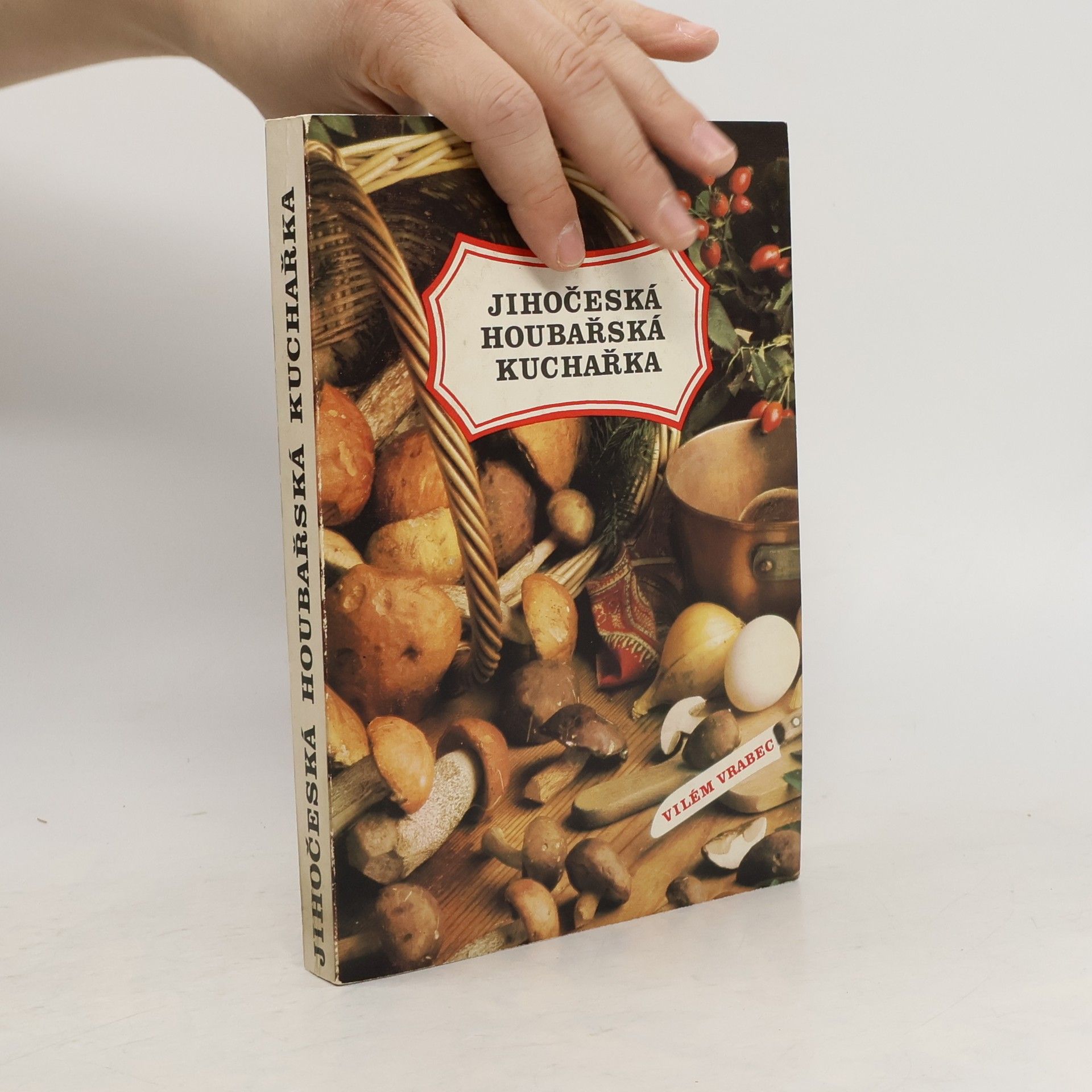 Vilém Vrabec Jihočeská houbařská kuchařka
