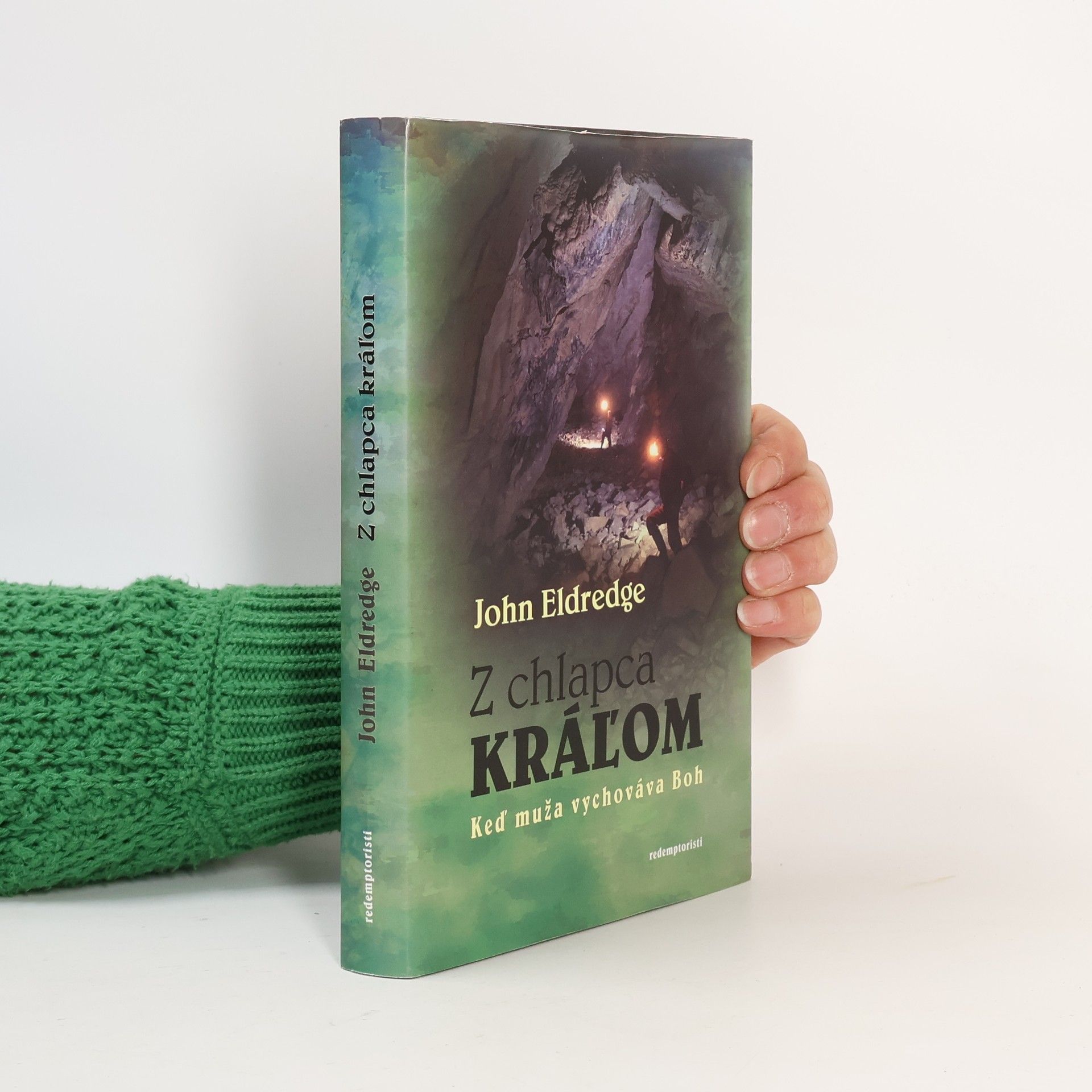 John Eldredge Z chlapca kráľom : keď muža vychováva Boh