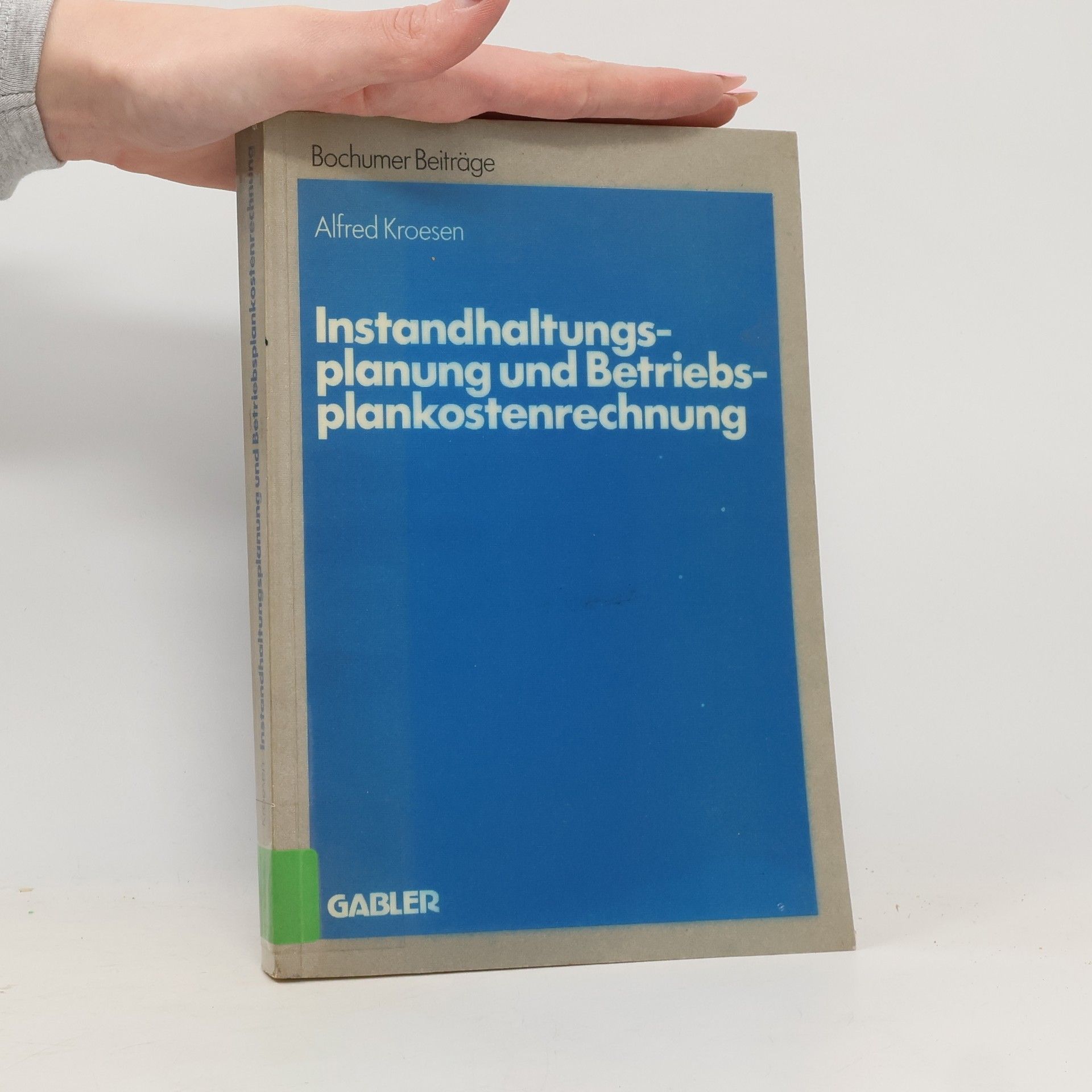 Alfred Kroesen Bochumer Beiträge zur Unternehmensführung und Unternehmensforschung - 27: Instandhaltungsplanung und Betriebsplankostenrechnung
