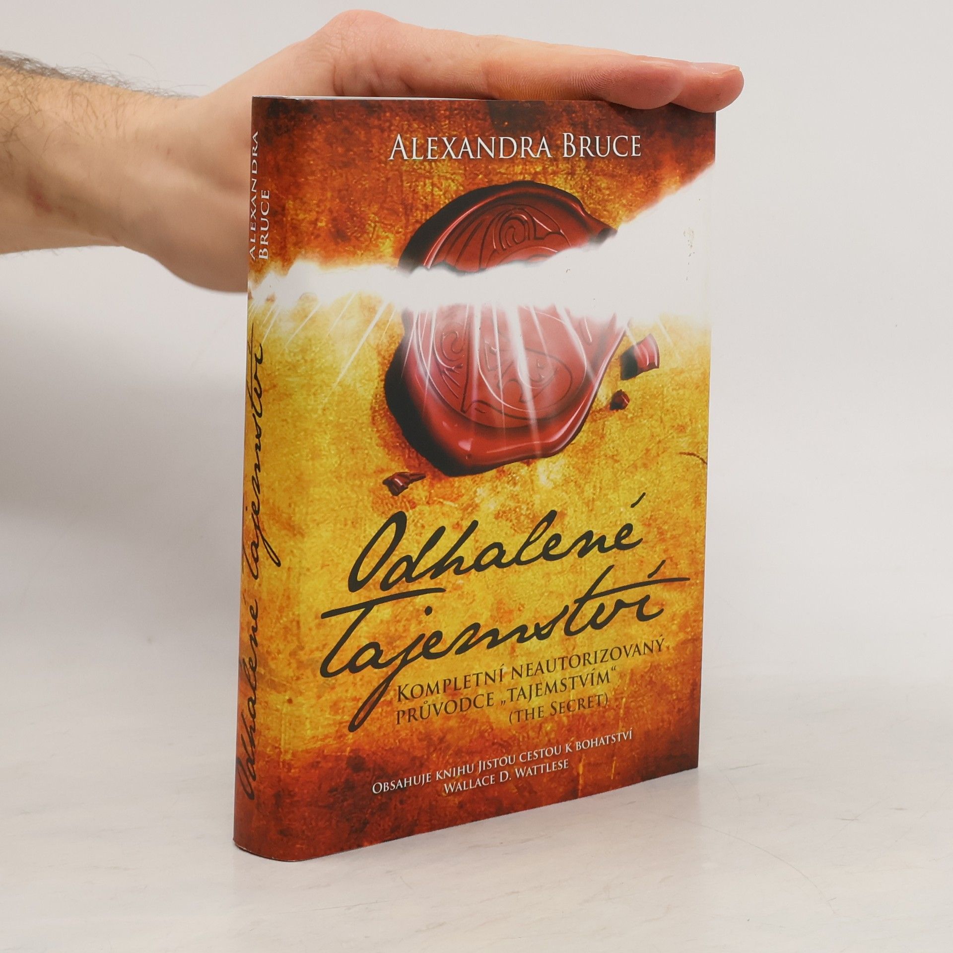 Alexandra Bruce Odhalené Tajemství : kompletní neautorizovaný průvodce "Tajemstvím" (The secret)