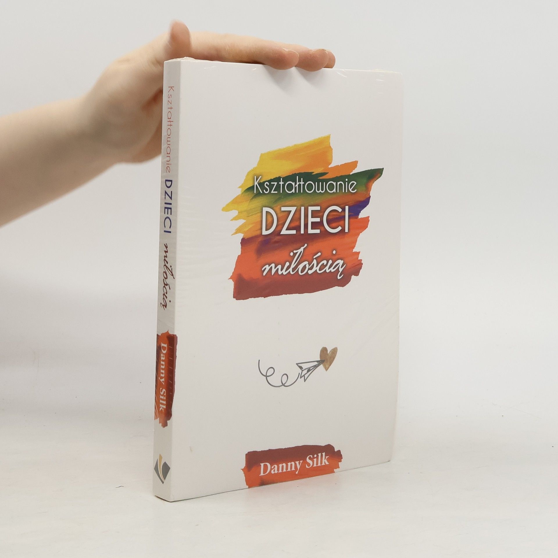 Danny Silk Kształtowanie dzieci miłością