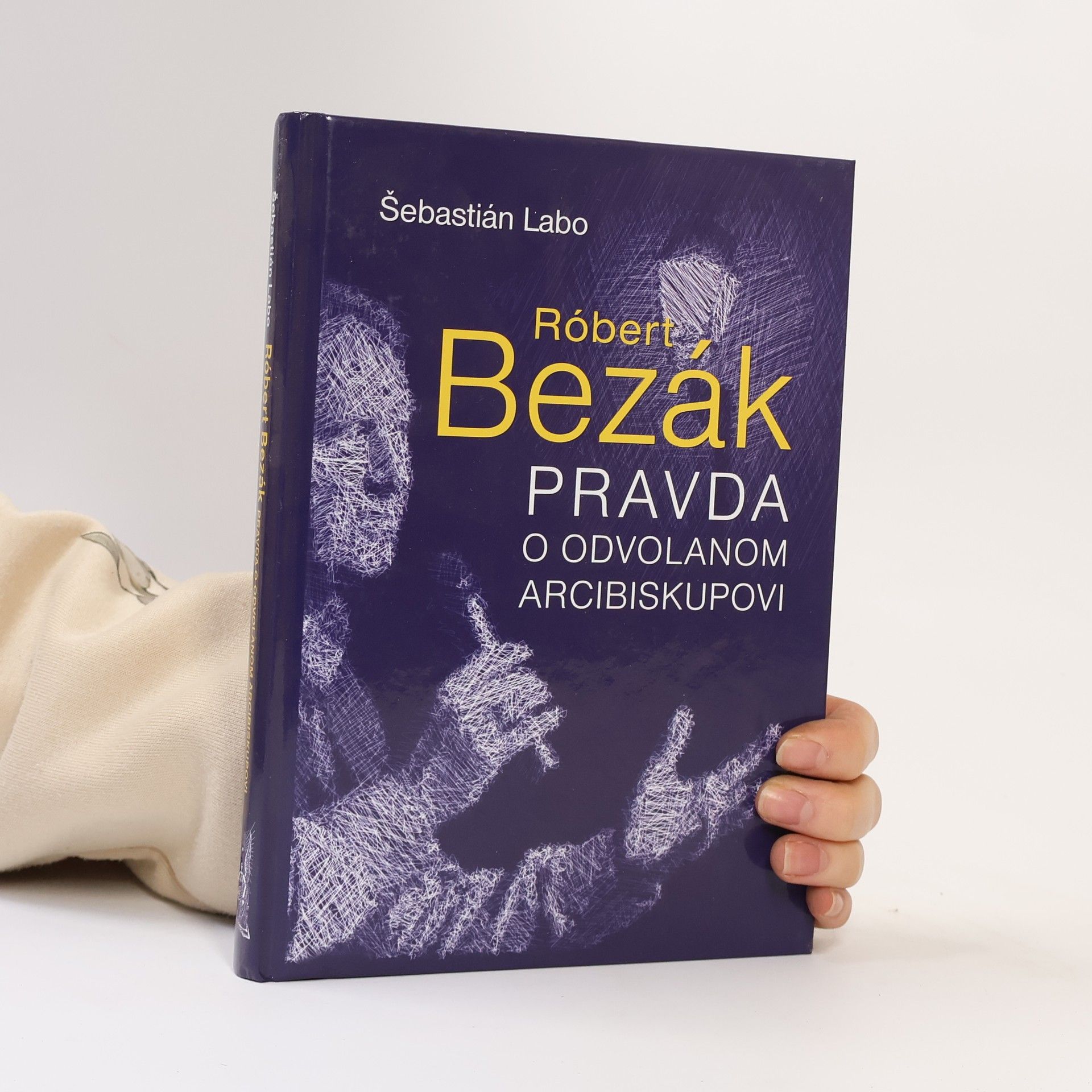 Sebastian Labo Róbert Bezák : pravda o odvolanom arcibiskupovi