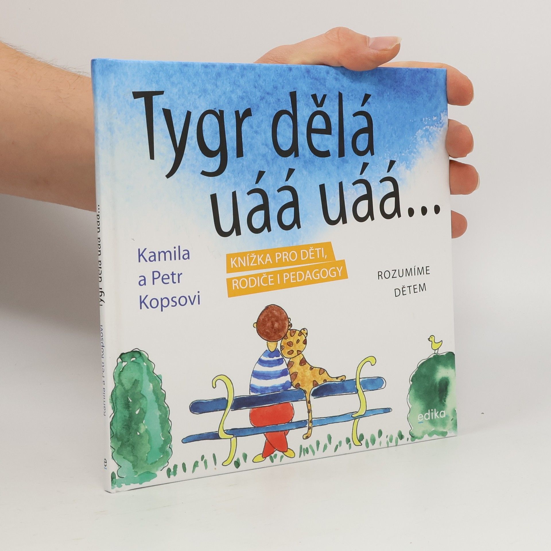 Kamila Kopsová Tygr dělá uáá uáá... : knížka pro děti, rodiče i pedagogy : rozumíme dětem