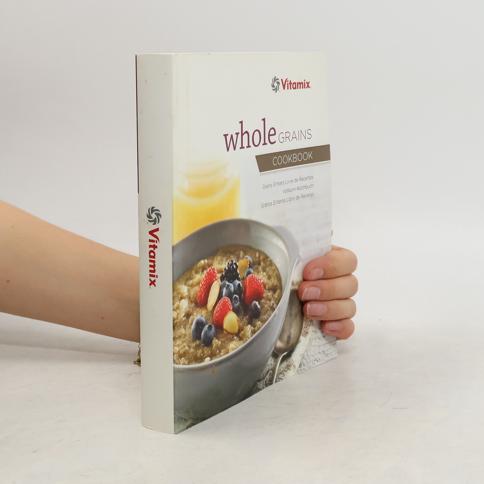 Autorenkollektiv Whole Grains Cookbook. Grains Entiers Livre de Recettes. Vollkorn-Kochbuch. Granos Enteros Libro de Recetas