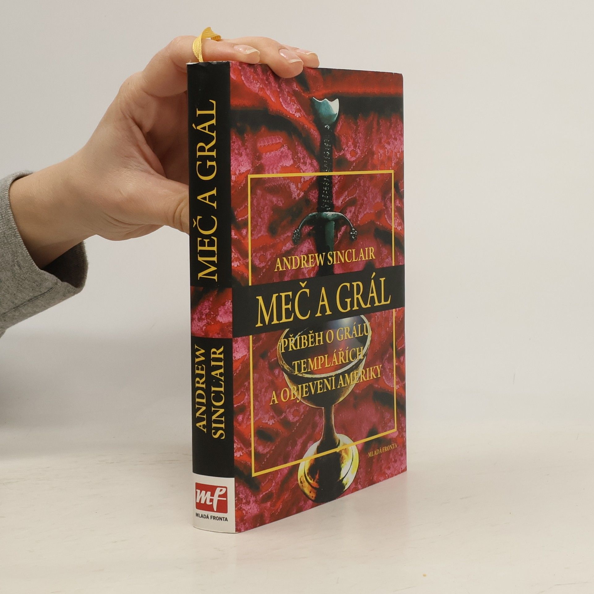 Andrew Sinclair Meč a grál - Příběh o grálu, templářích a pravdě o objevení Ameriky.