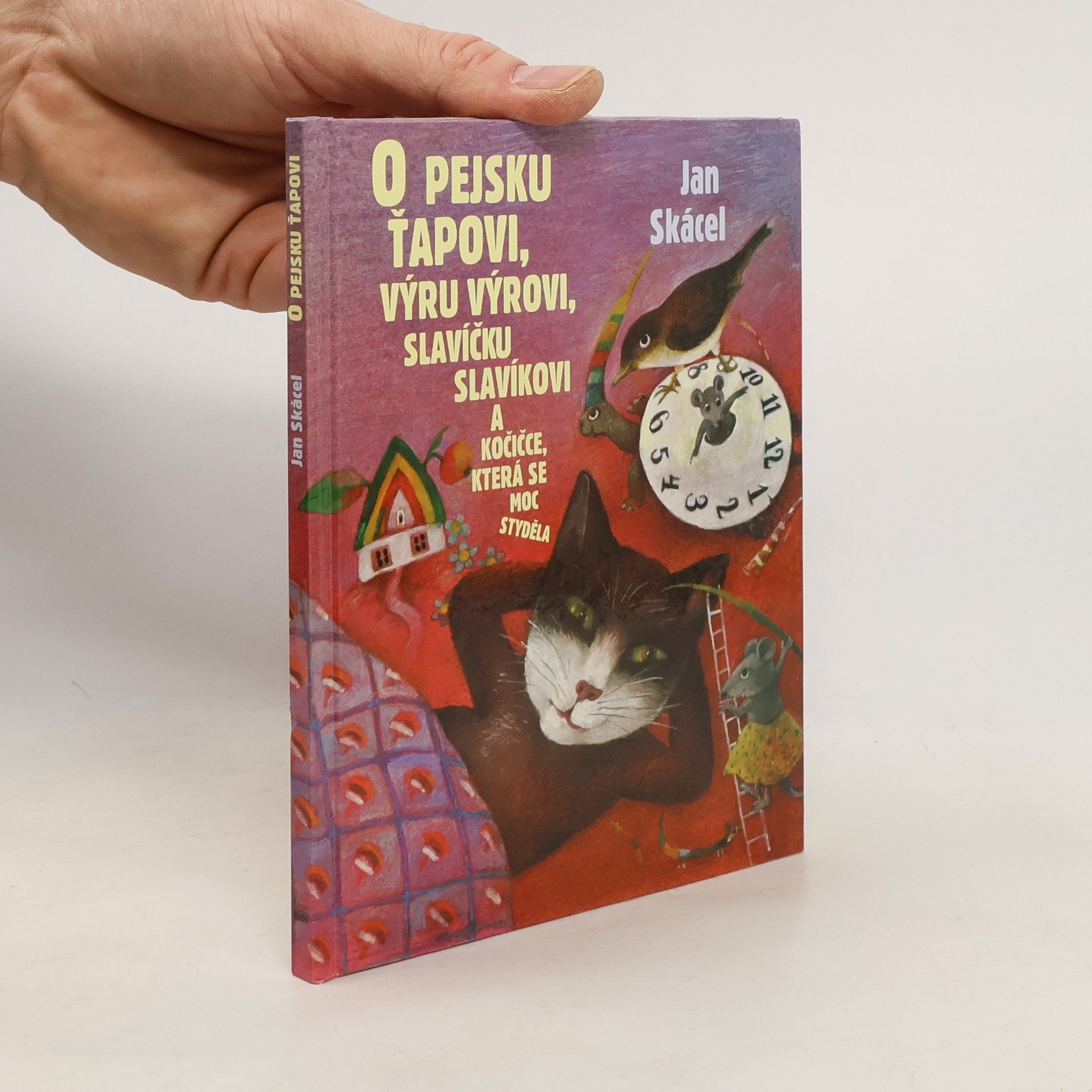 Jan Skácel O pejsku Ťapkovi, výru Výrovi, slavíčku Slavíkovi a kočičce, která se moc styděla