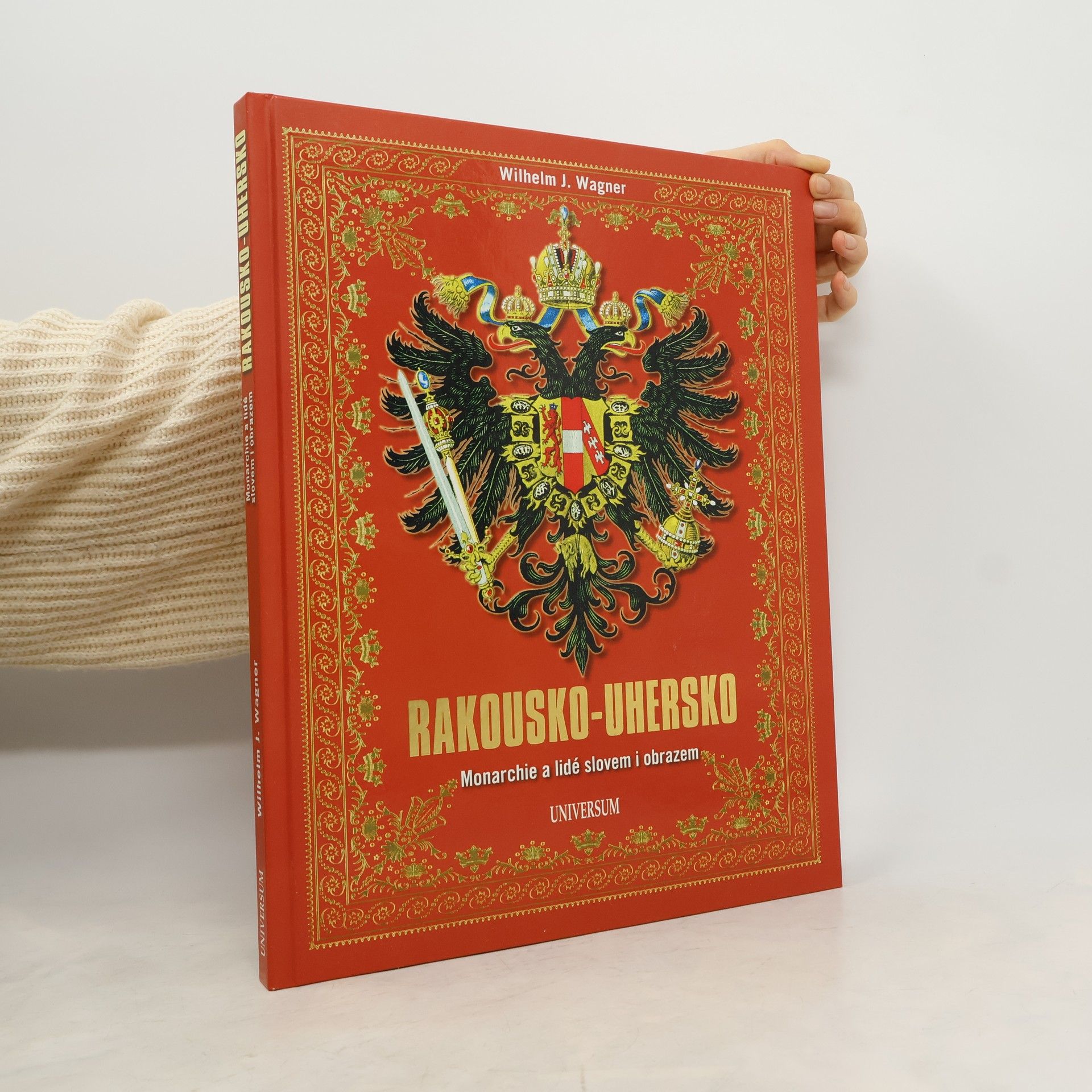 Wilhelm J. Wagner Rakousko-Uhersko - Monarchie a lidé slovem i obrazem