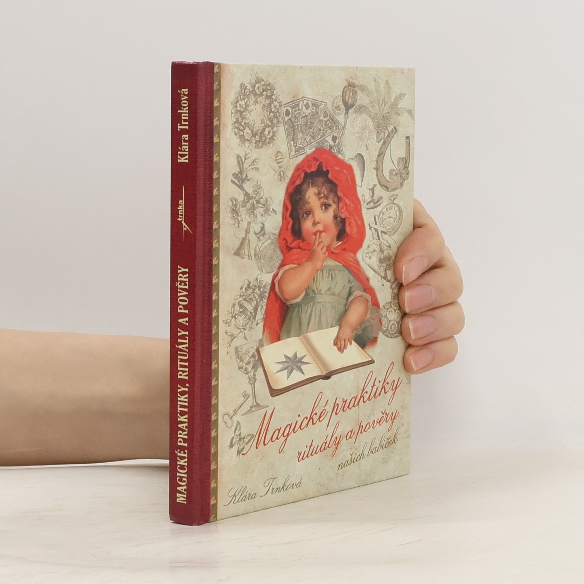 Klára Trnková Magické praktiky, rituály a pověry našich babiček