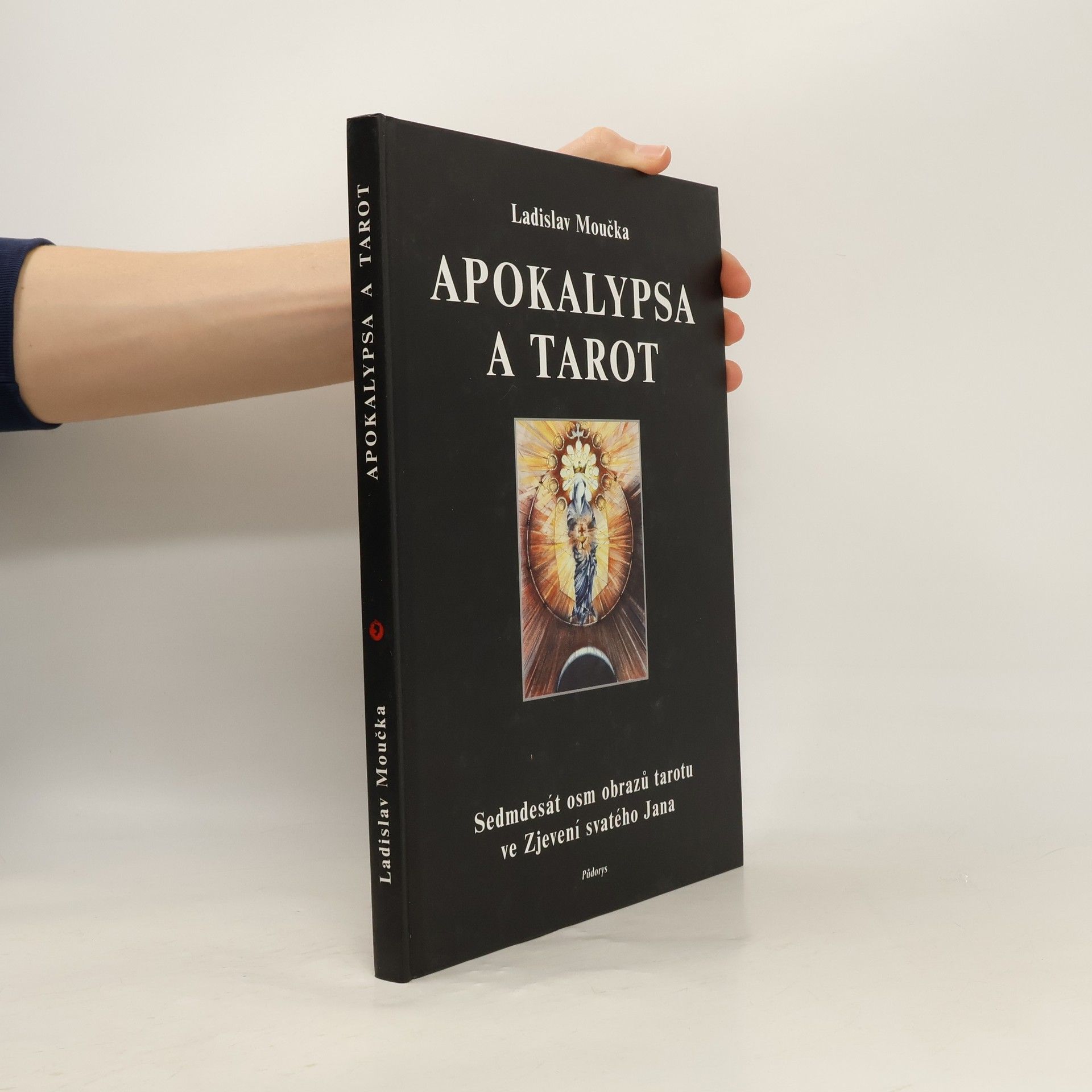 Ladislav Moučka Apokalypsa a tarot. Sedmdesát osm obrazů tarotu ve Zjevení svatého Jana
