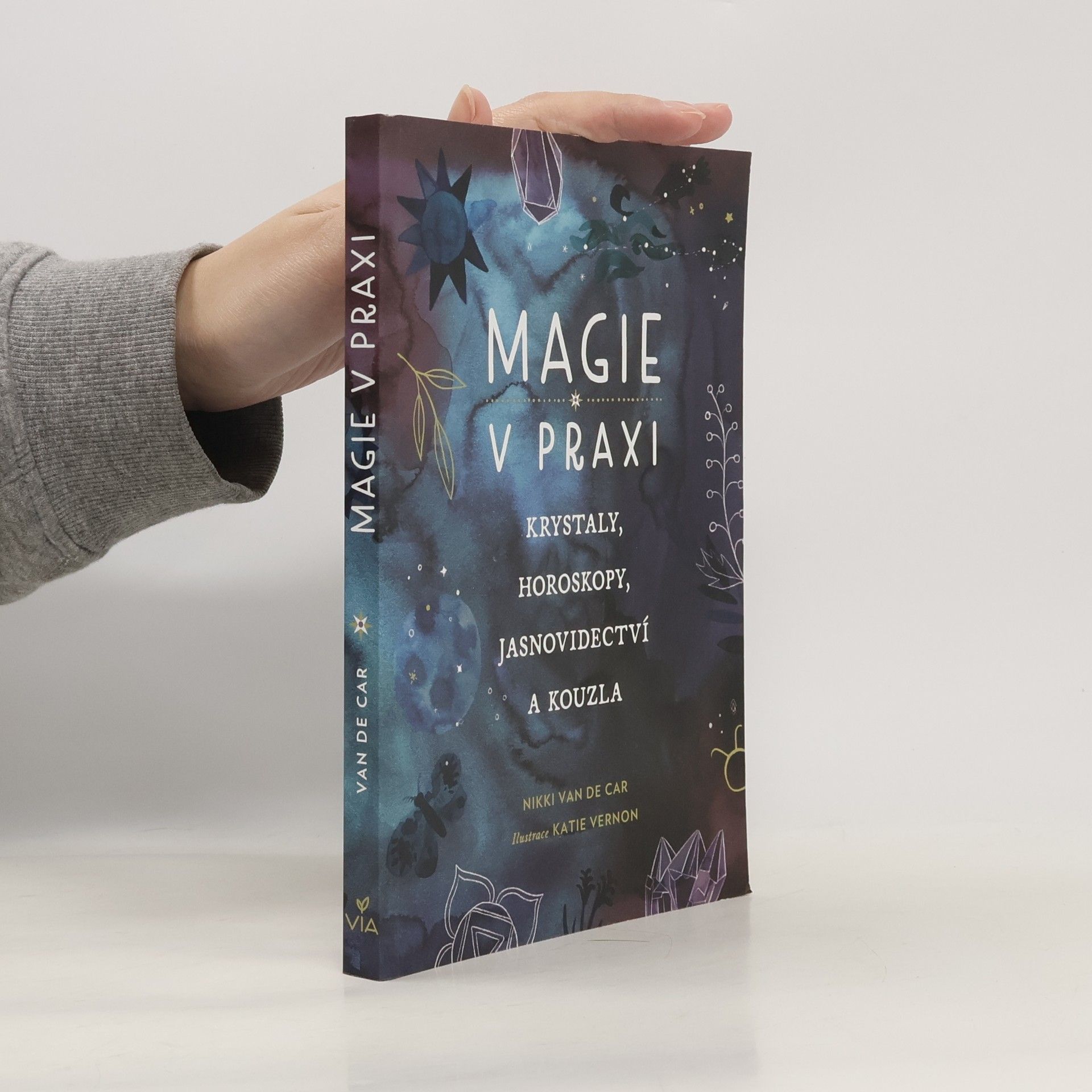 Nikki Van De Car Magie v praxi. Krystaly, horoskopy, jasnovidectví a kouzla