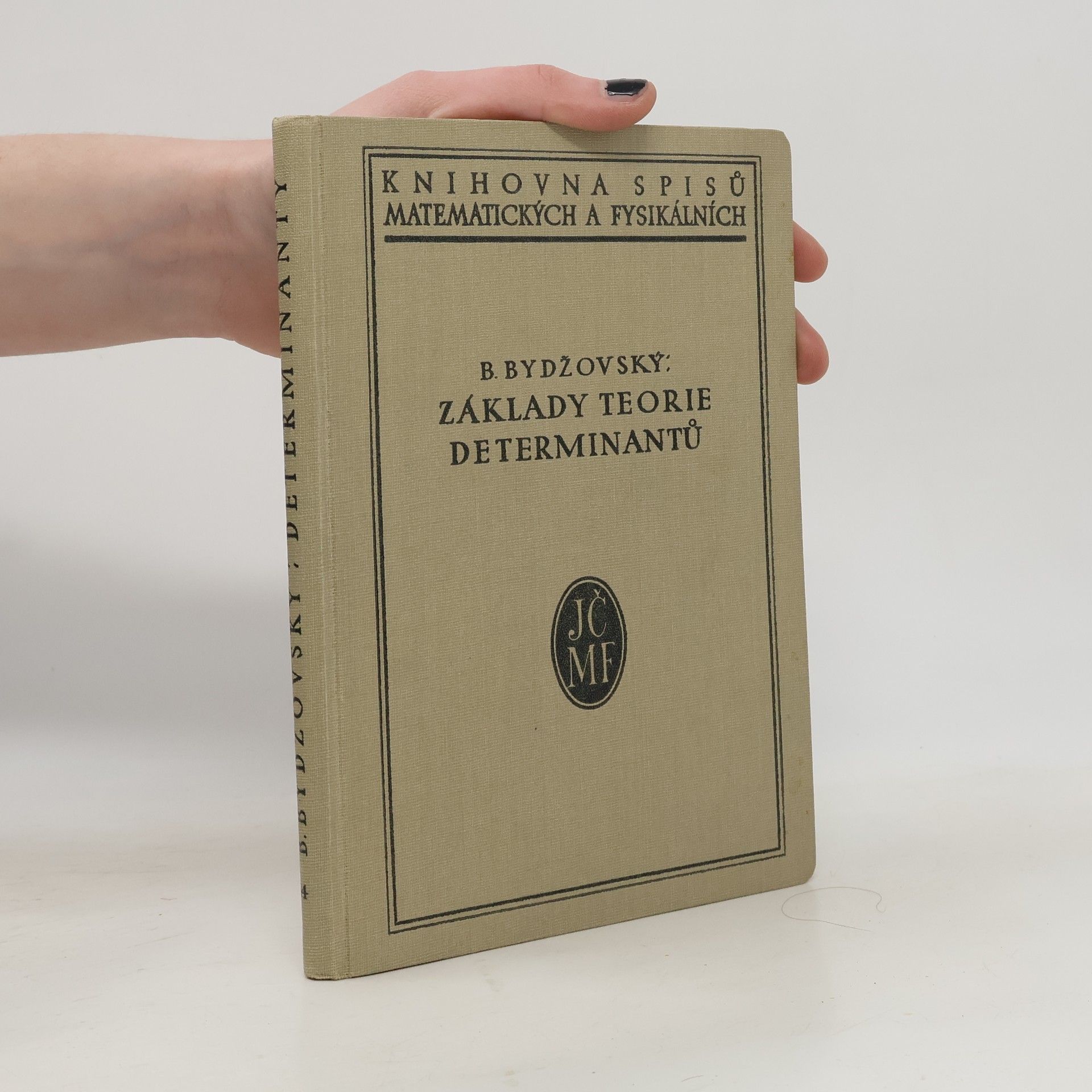 Bohumil Bydžovský Základy teorie determinantů a matic a jich užití