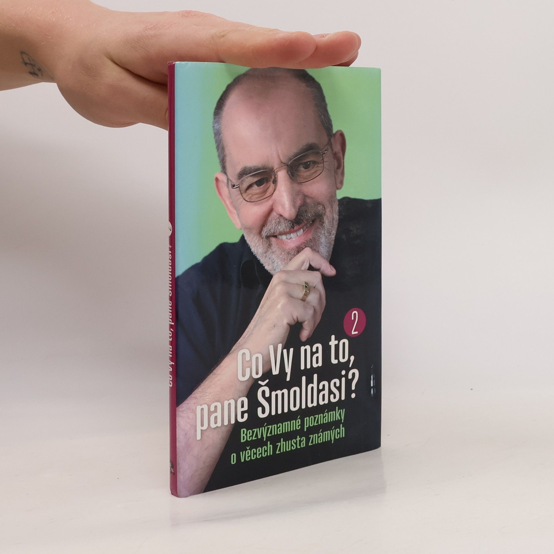 Ivo Šmoldas Co Vy na to, pane Šmoldasi? Bezvýznamné poznámky o věcech zhusta známých. 2