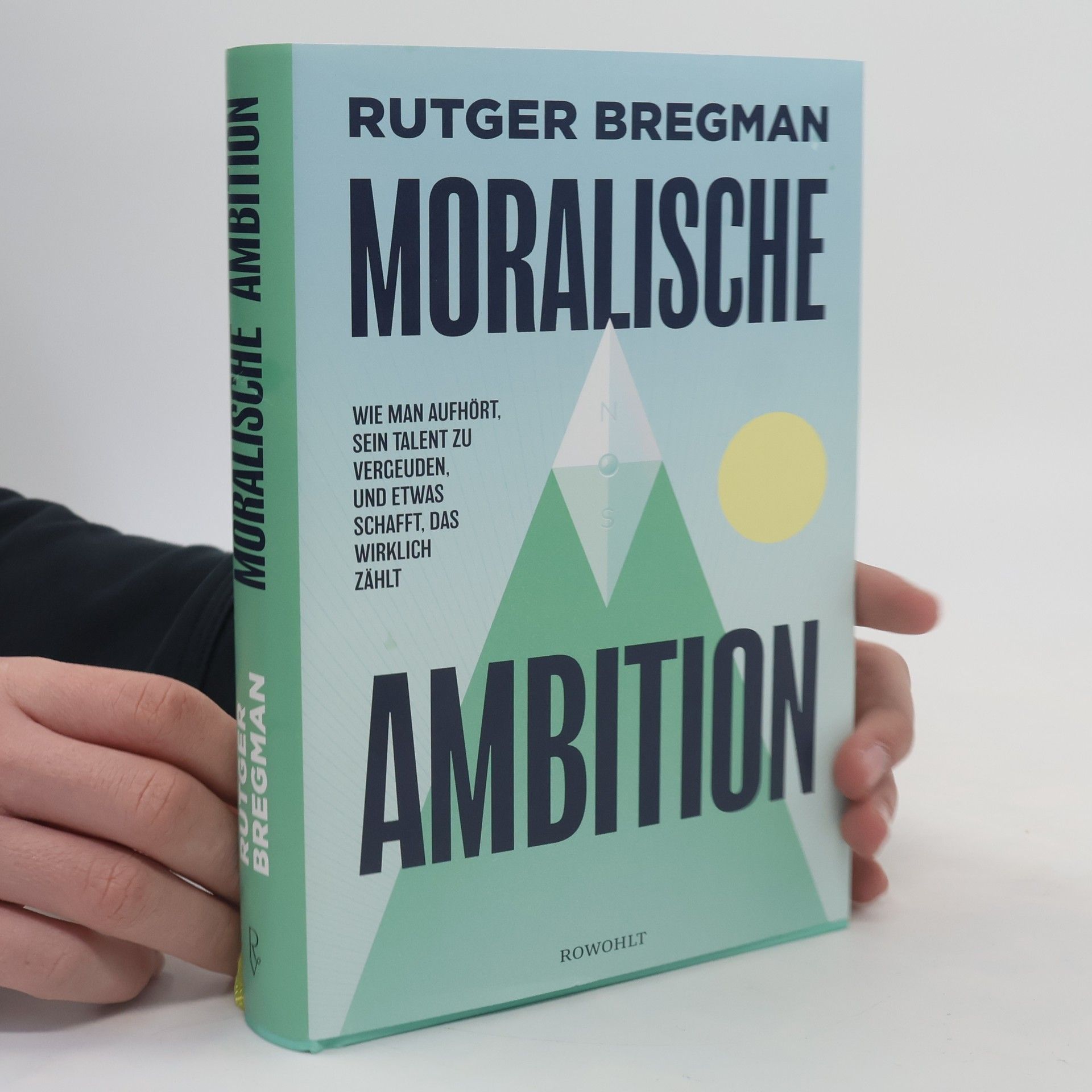 Rutger Bregman Moralische Ambition. Wie man aufhört, sein Talent zu vergeuden, und etwas schafft, das wirklich zählt
