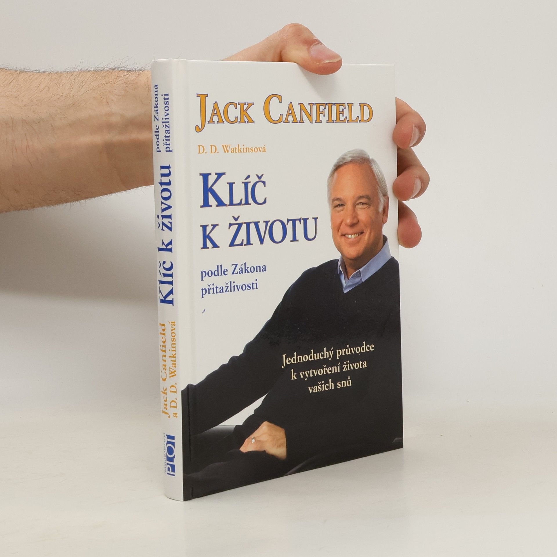 Jack Canfield Klíč k životu podle zákona přitažlivosti: Jednoduchý průvodce k vytvoření života vašich snů