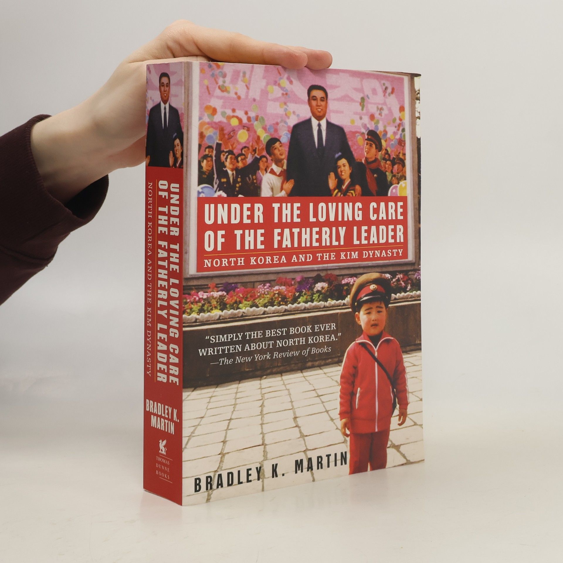 Bradley K. Martin Under the Loving care of the fatherly leader: North Korea and the Kim Dynasty