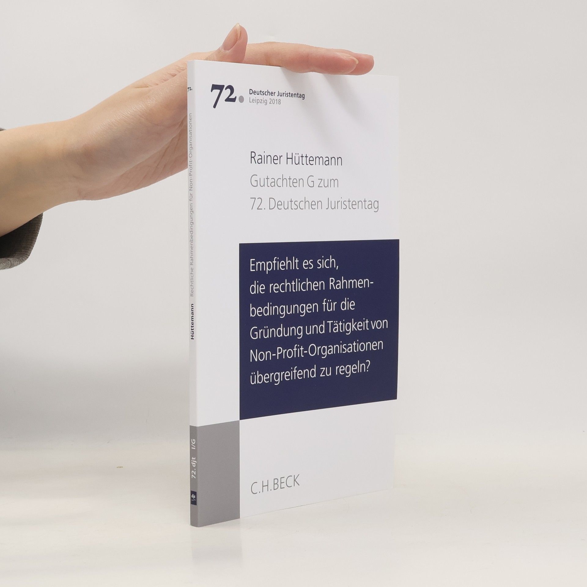 Rainer Hüttemann Verhandlungen des 72. Deutschen Juristentages Leipzig 2018 - I/G: Empfiehlt es sich, die rechtlichen Rahmenbedingungen für die Gründung und Tätigkeit von Non-Profit-Organisationen übergreifend zu regeln?