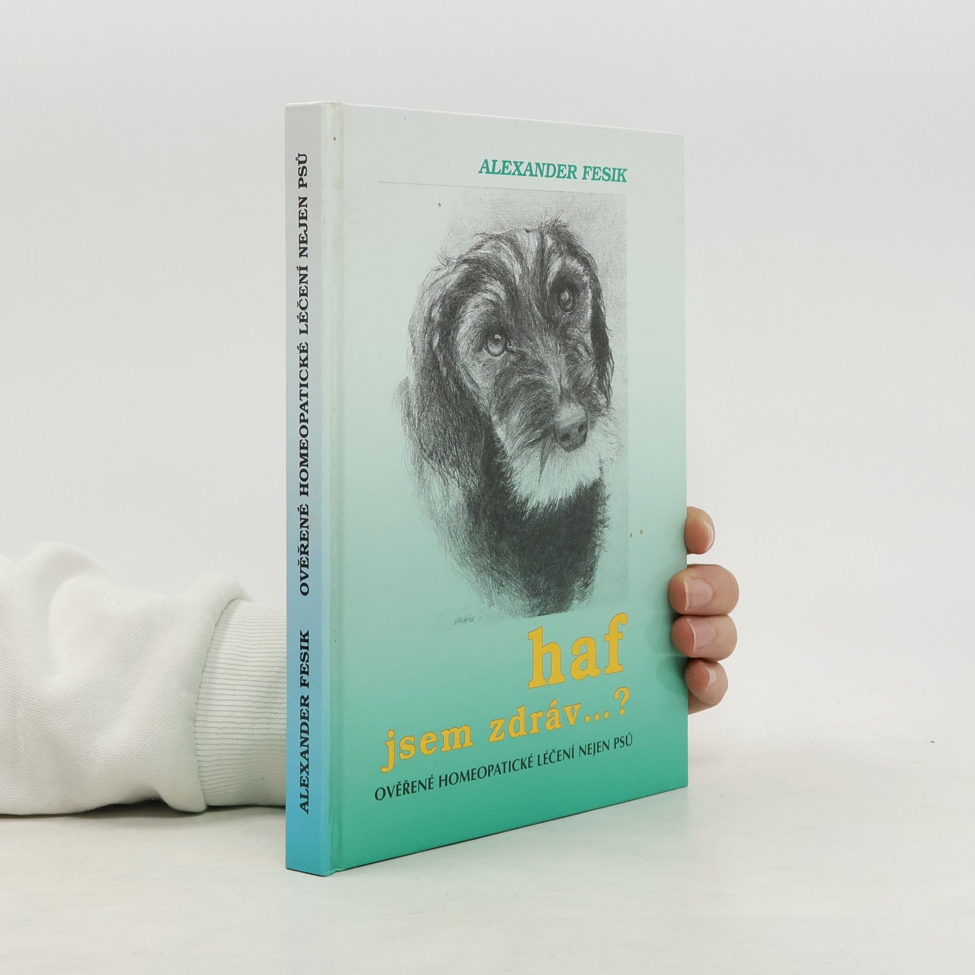 Aleksandr Nikolajevič Fesik Haf, jsem zdráv...? Ověřené homeopatické léčení nejen psů