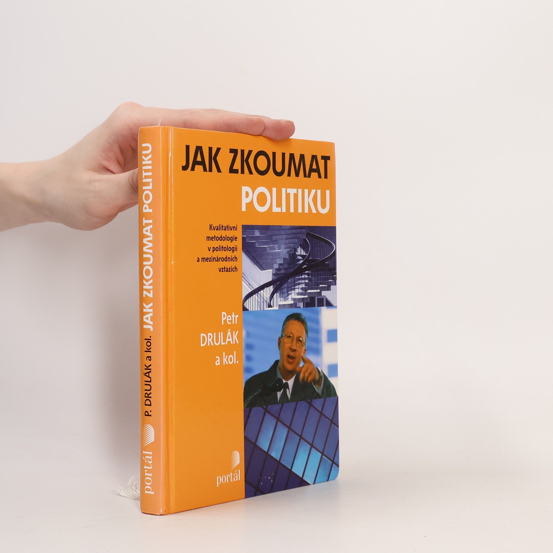 Petr Drulák Jak zkoumat politiku: Kvalitativní metodologie v politologii a mezinárodních vztazích