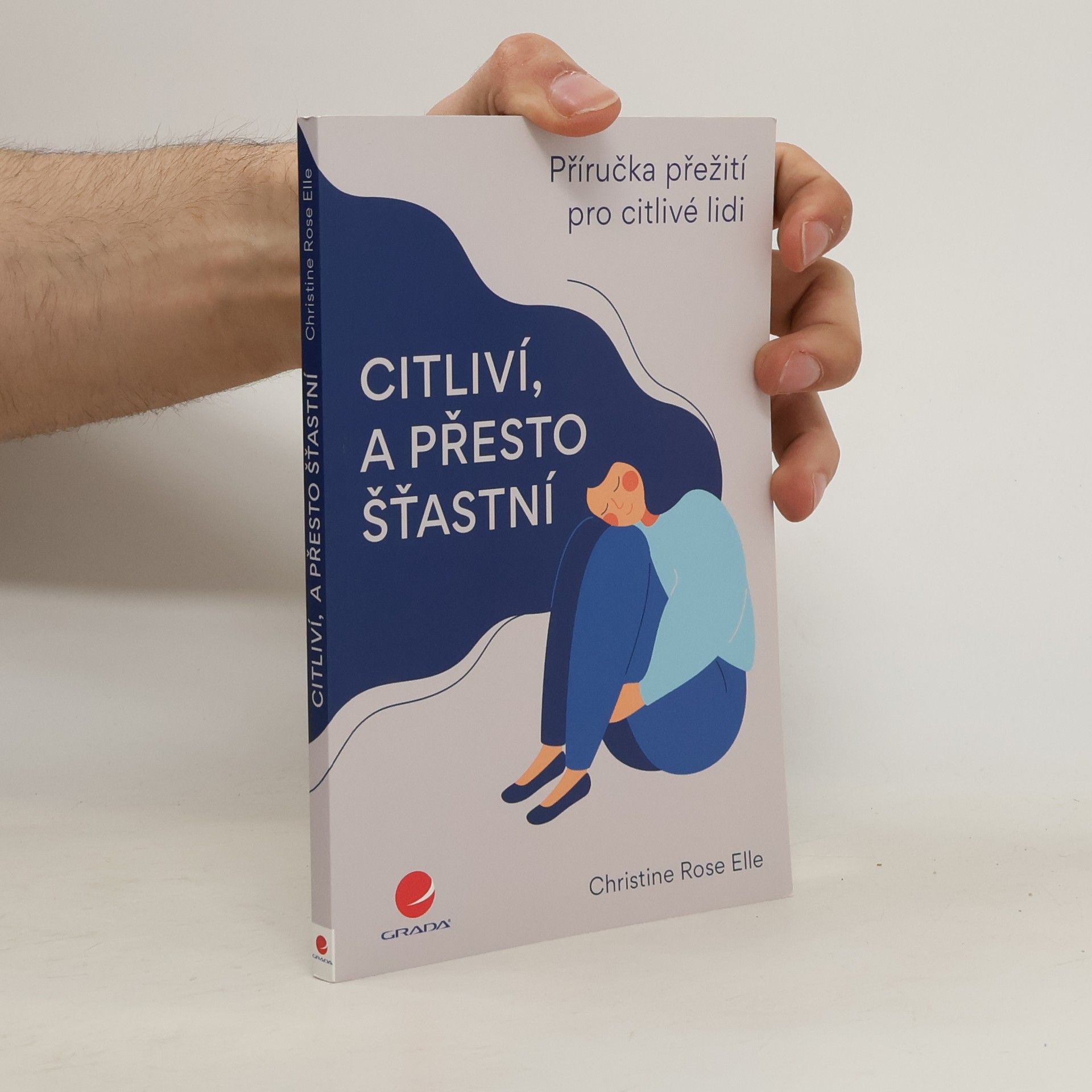 Citliví, a přesto šťastní : příručka přežití pro citlivé lidi