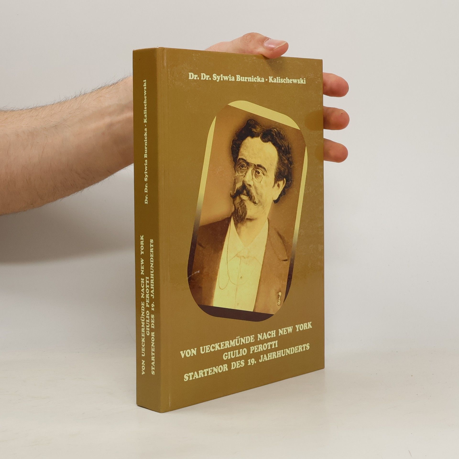 Sylwia Burnicka-Kaliszewski Von Ueckermünde nach New York - Giulio Perotti Startenor des 19. Jahrhunderts