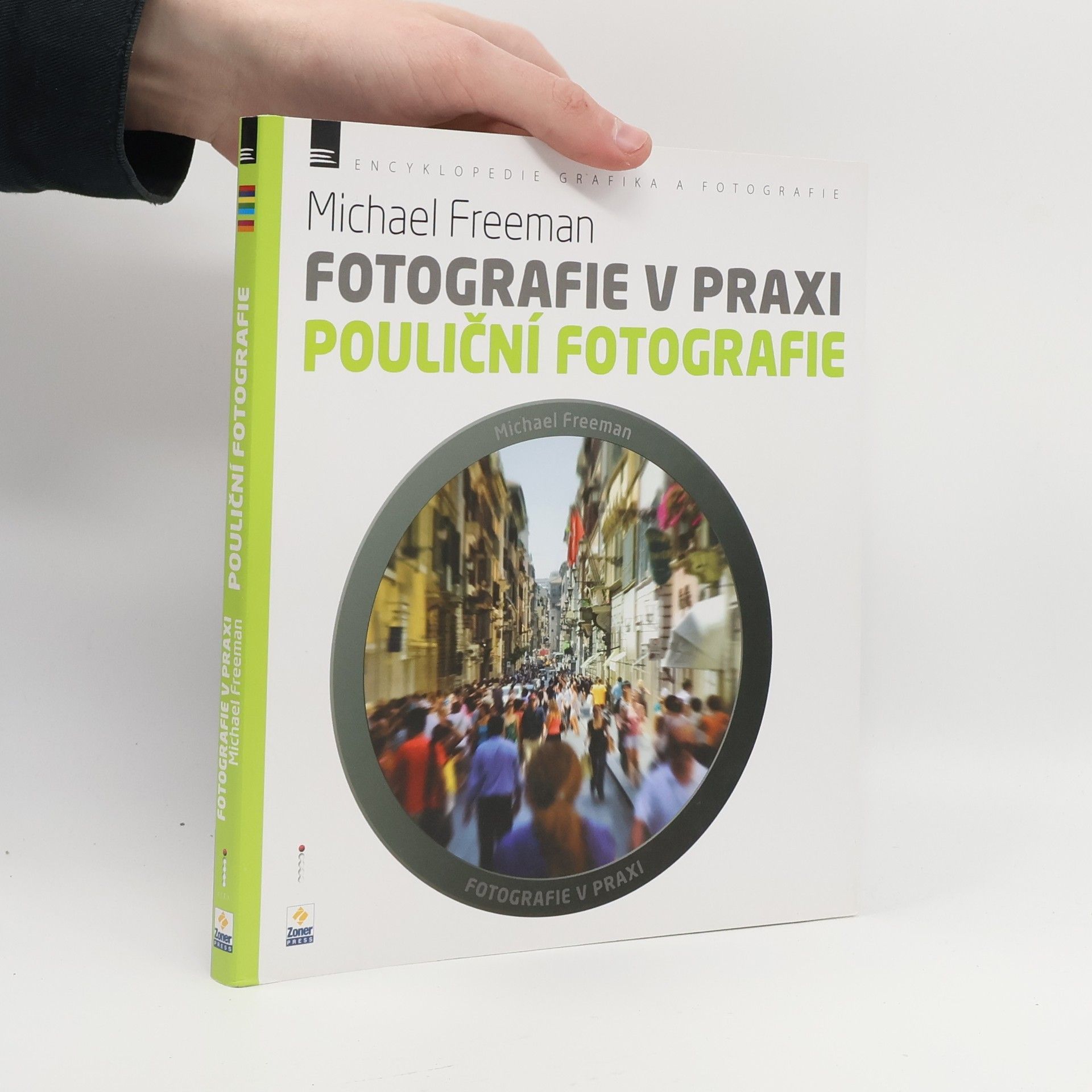 Michael Freeman Fotografie v praxi. Pouliční fotografie