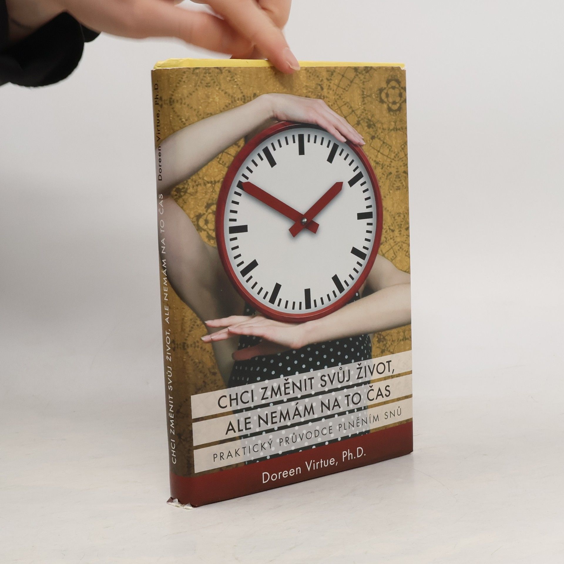 Doreen Virtue Chci změnit svůj život, ale nemám na to čas: Praktický průvodce plněním snů