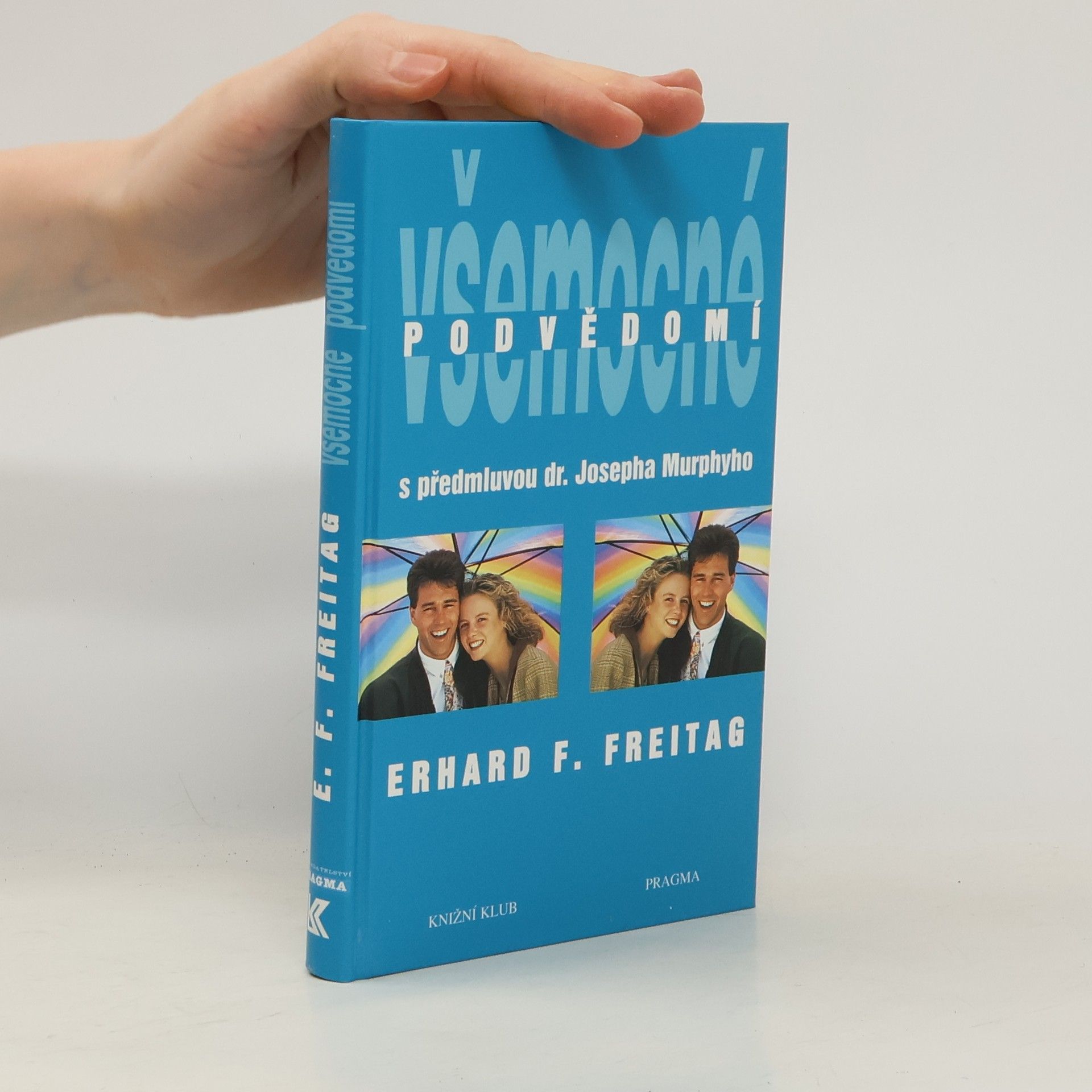 Erhard F. Freitag Všemocné podvědomí : cesta k pozitivnímu myšlení