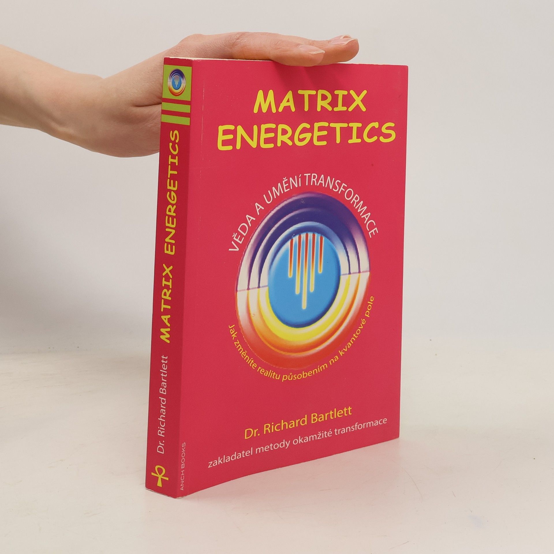 Richard Bartlett Matrix Energetics. Věda a umění transformace