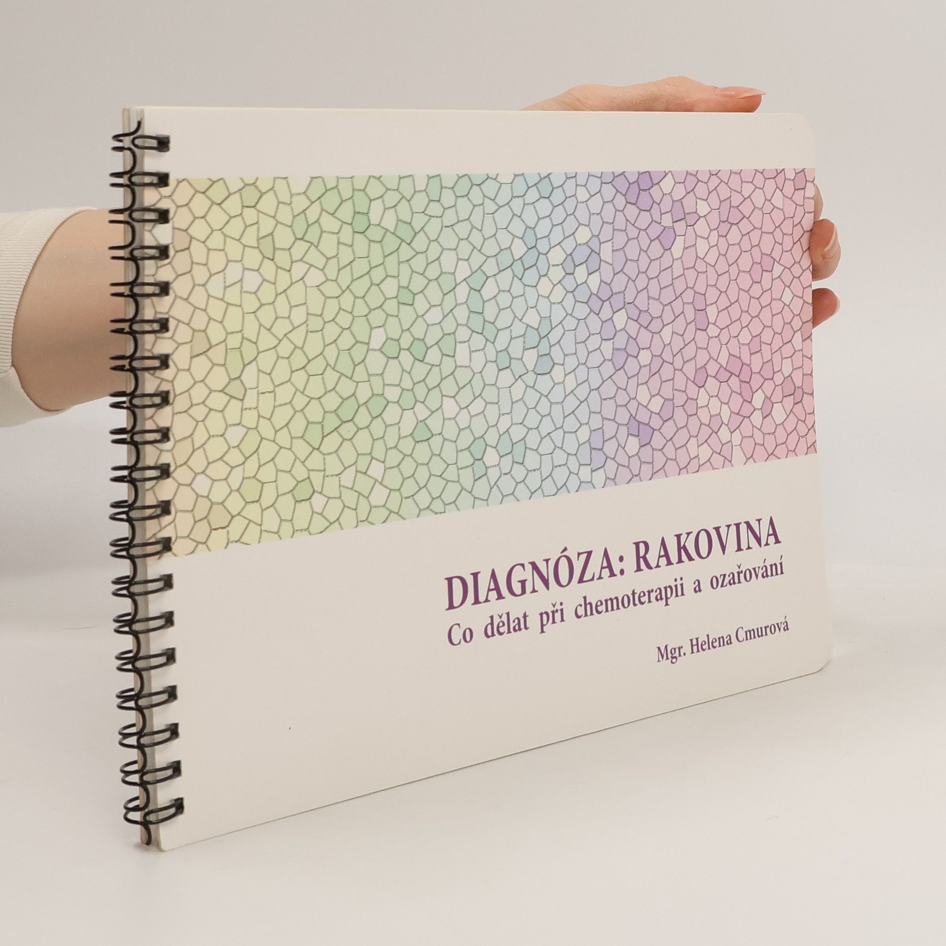 Helena Cmurová Diagnóza: rakovina. Co dělat při chemoterapii a ozařování