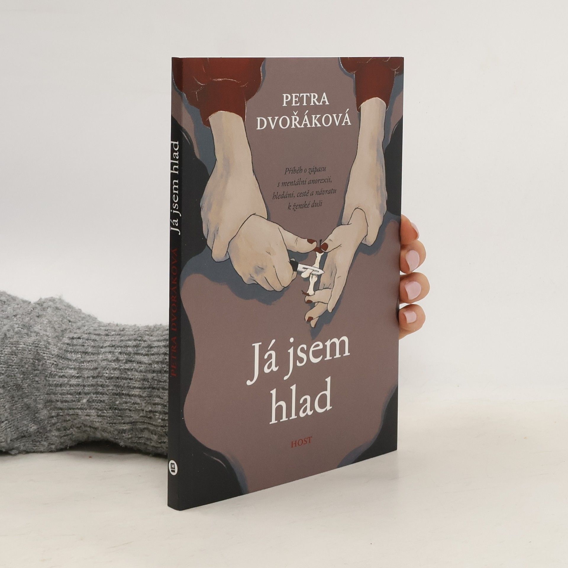 Petra Dvořáková Já jsem hlad. Příběh o zápasu s mentální anorexií, hledání, cestě a návratu k ženské duši