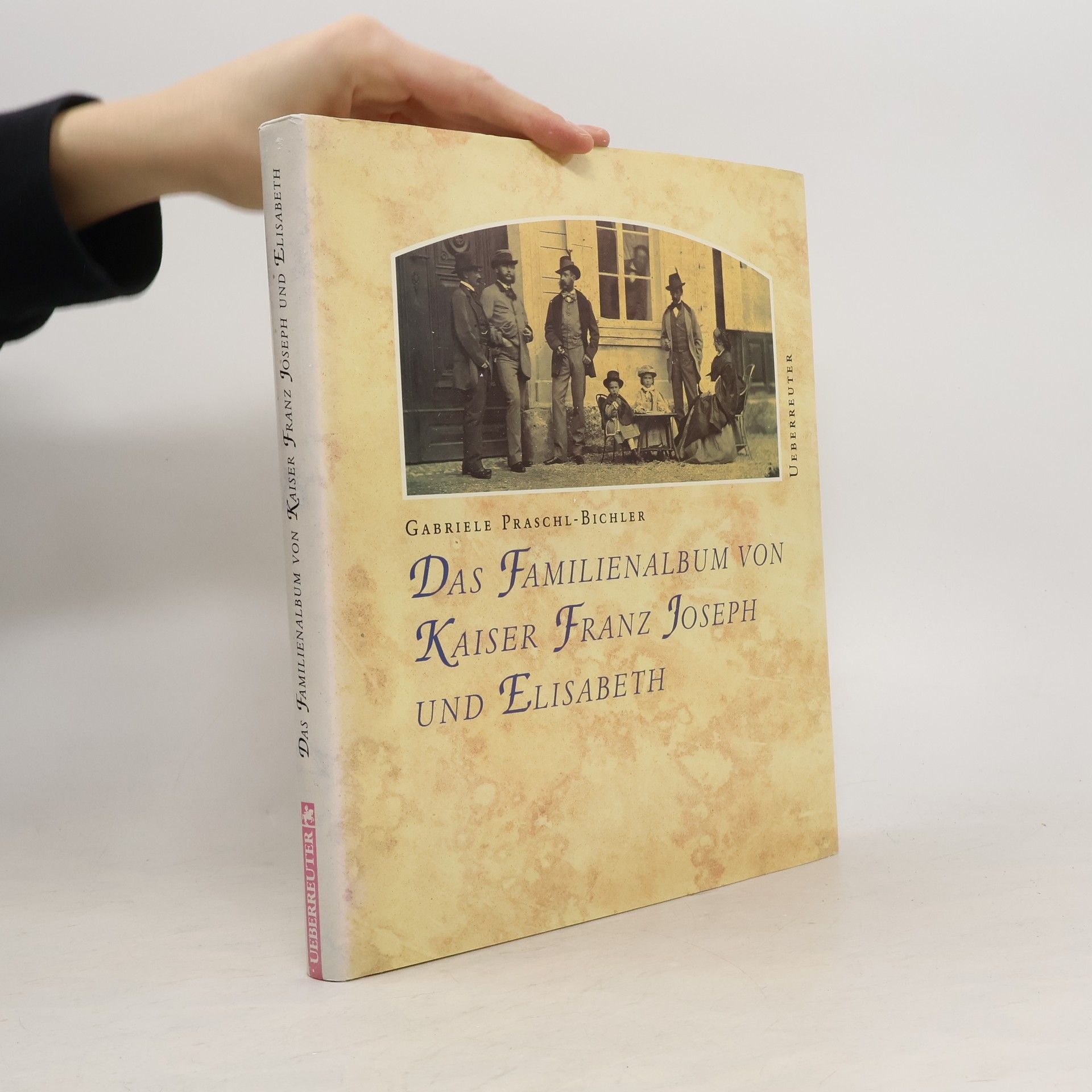 Gabriele Praschl Bichler Das Familienalbum von Kaiser Franz Joseph und Elisabeth