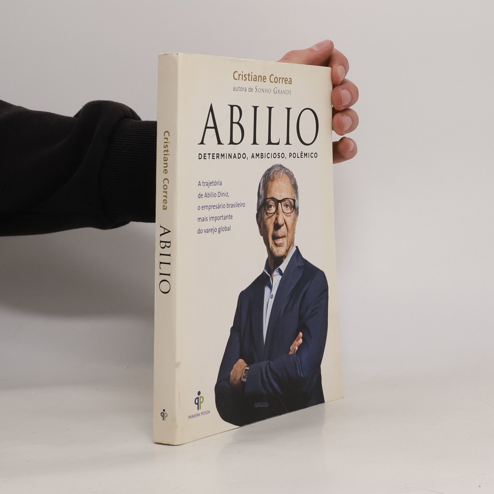 Cristiane Correa Abilio. A trajetória de Abilio Diniz, o empresário brasileiro mais importante do varejo global