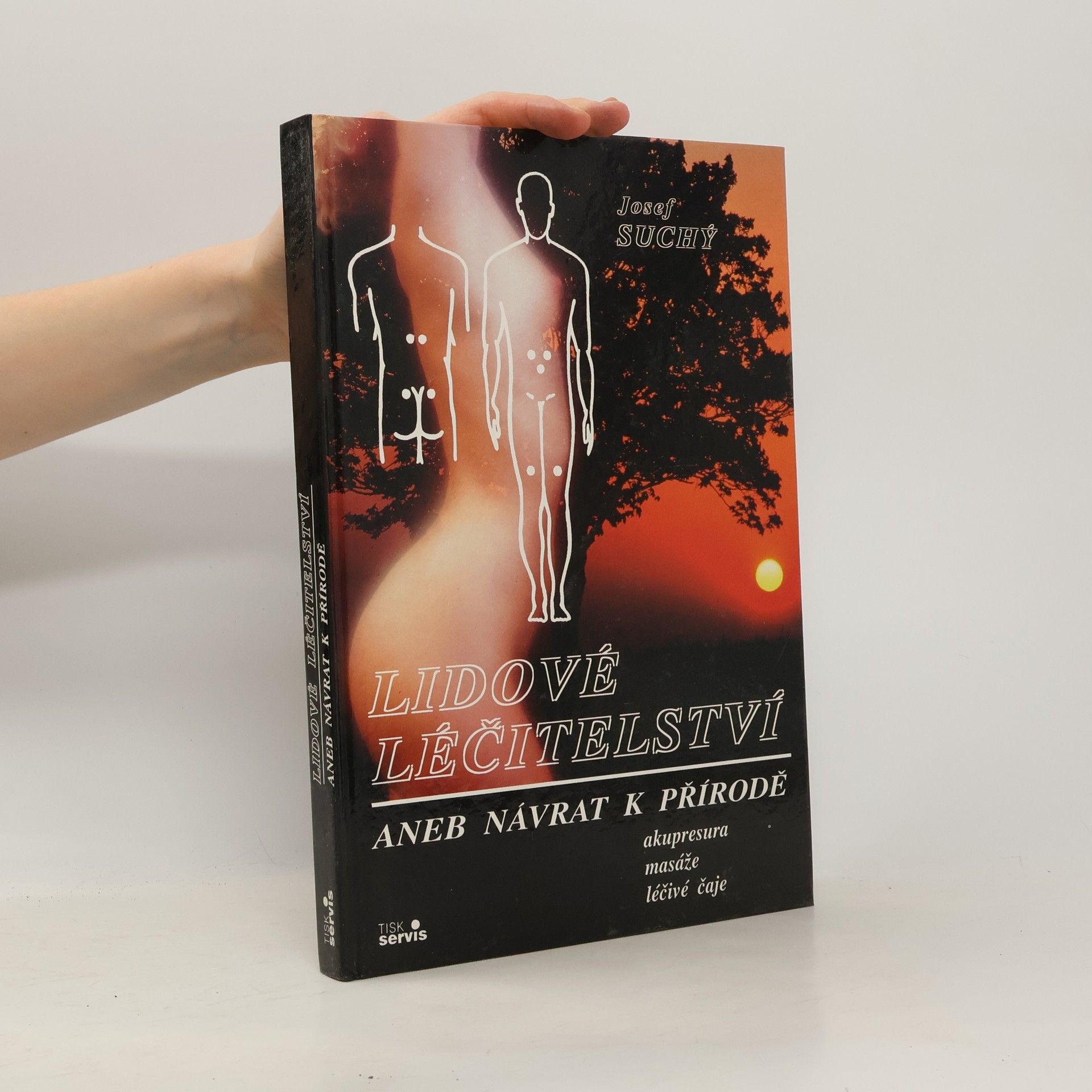 Josef Suchý Lidové léčitelství aneb návrat k přírodě - akupresura, masáže, léčivé čaje