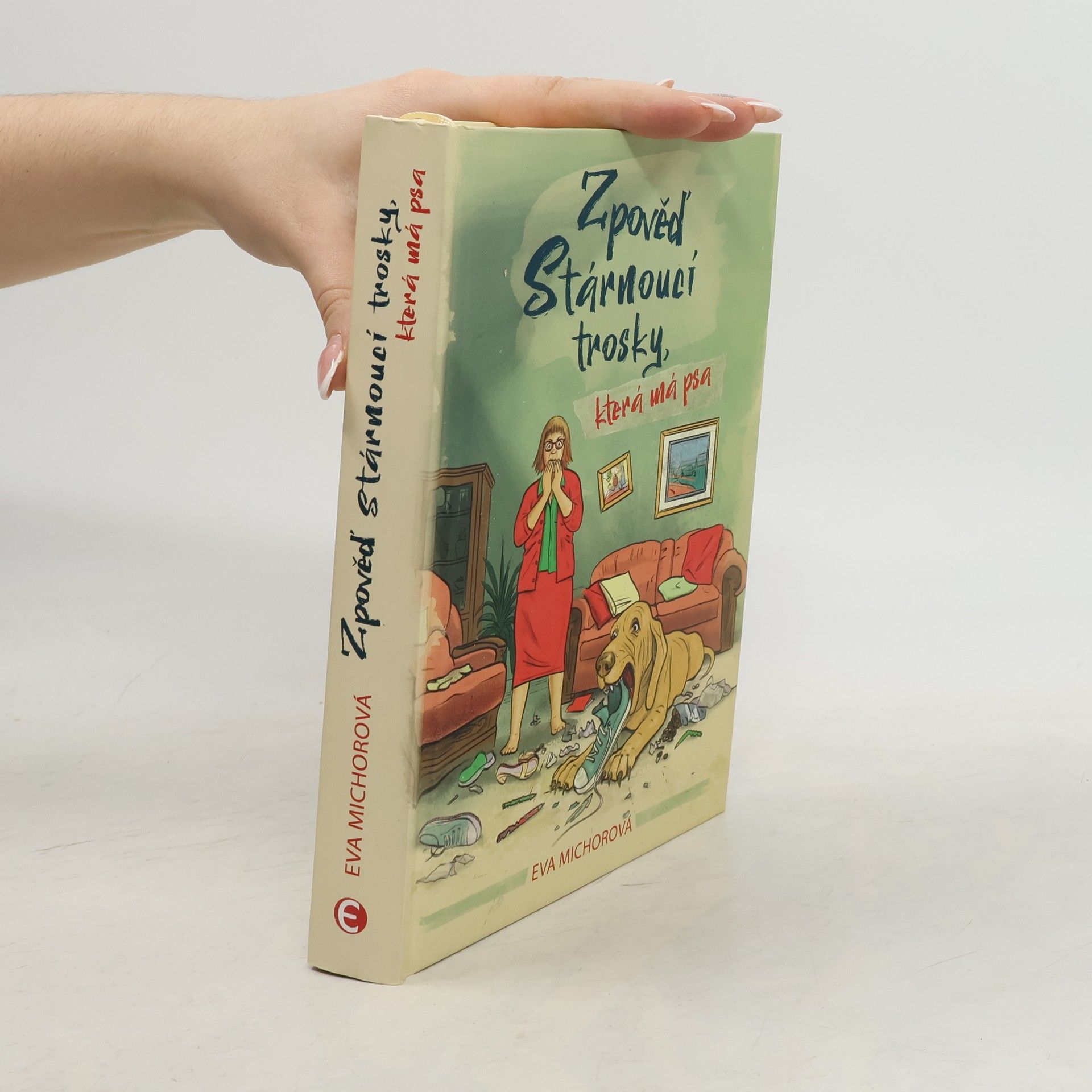 Eva Michorová Zpověď stárnoucí trosky, která má psa