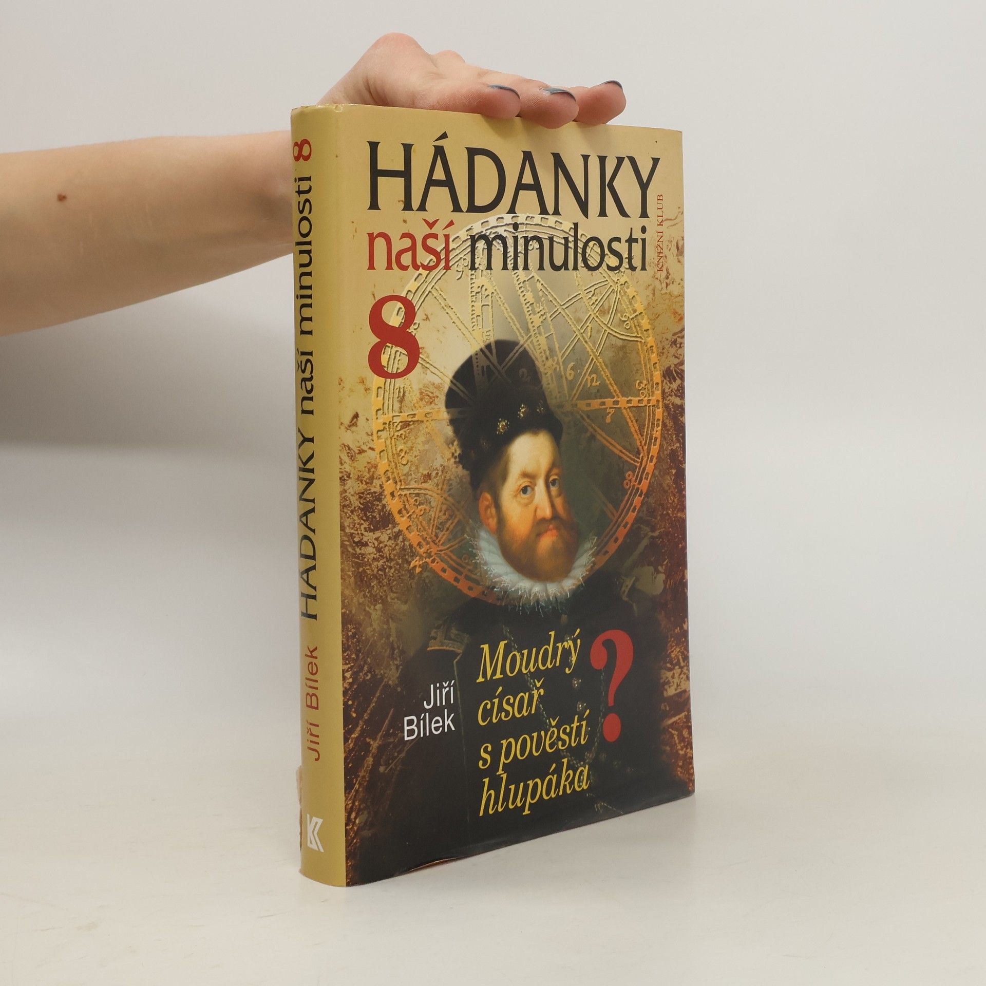 Jiří Bílek Hádanky naší minulosti 8: Moudrý císař s pověstí hlupáka