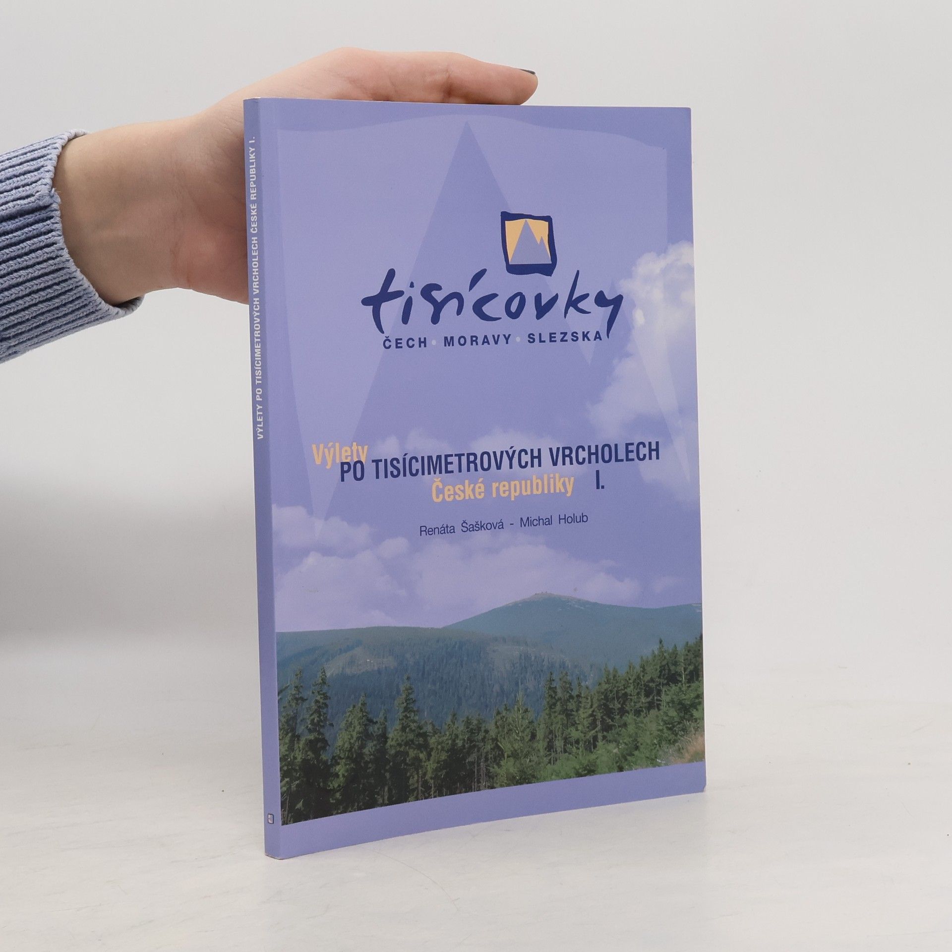 Renáta Šašková Tisícovky Čech, Moravy, Slezska. Výlety po tisícimetrových vrcholech České republiky. I.