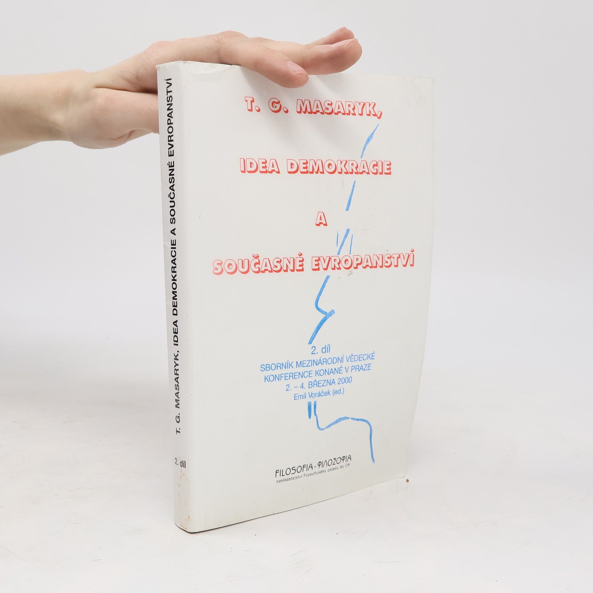 Tomáš Garrigue Masaryk T. G. Masaryk, idea demokracie a současné evropanství 2. díl