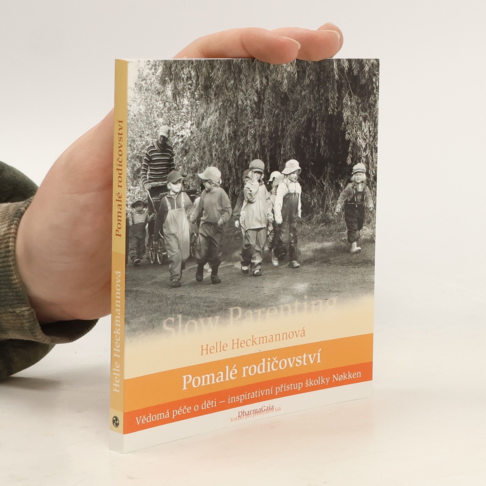 Helle Heckmann Pomalé rodičovství. Vědomá péče o děti - inspirativní přístup školky Nøkken