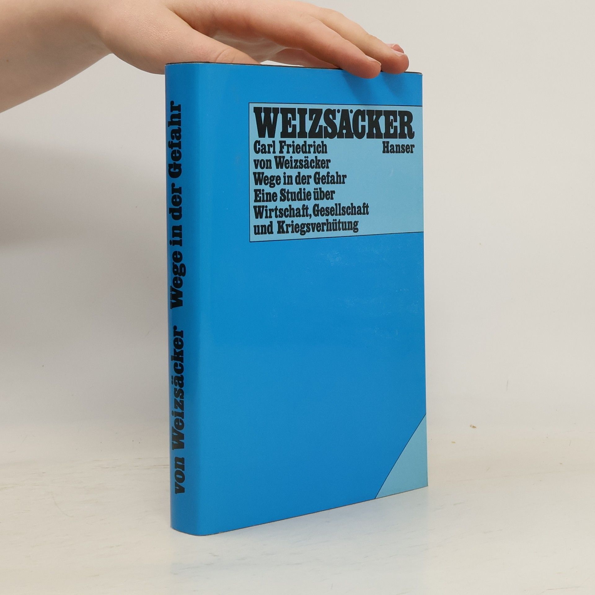 Carl Friedrich von Weizsäcker Wege in der Gefahr: Eine Studie über Wirtschaft, Gesellschaft und Kriegsverhütung