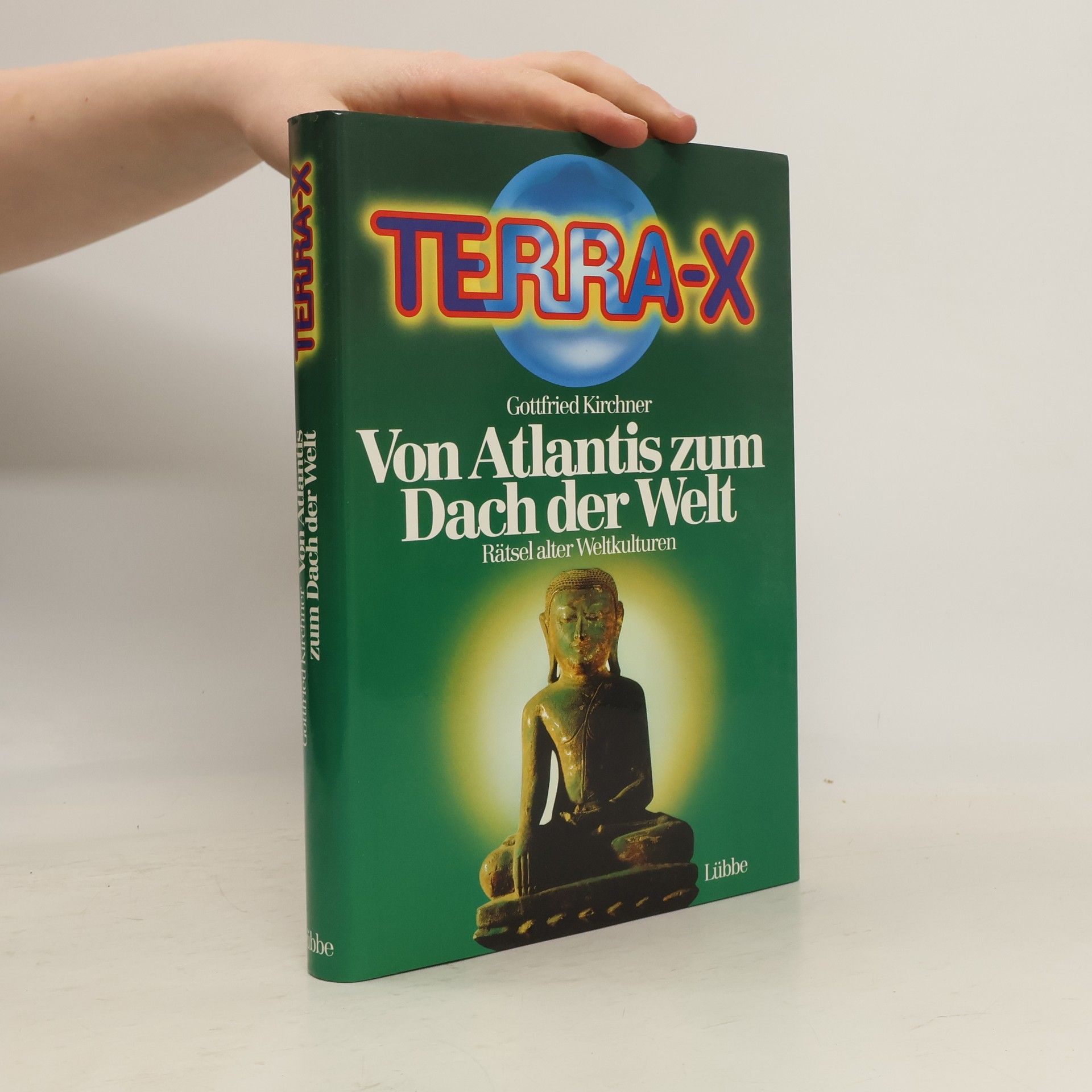 Gottfried Kirchner Terra-X. Von Atlantis zum Dach der Welt. Rätsel alter Weltkulturen